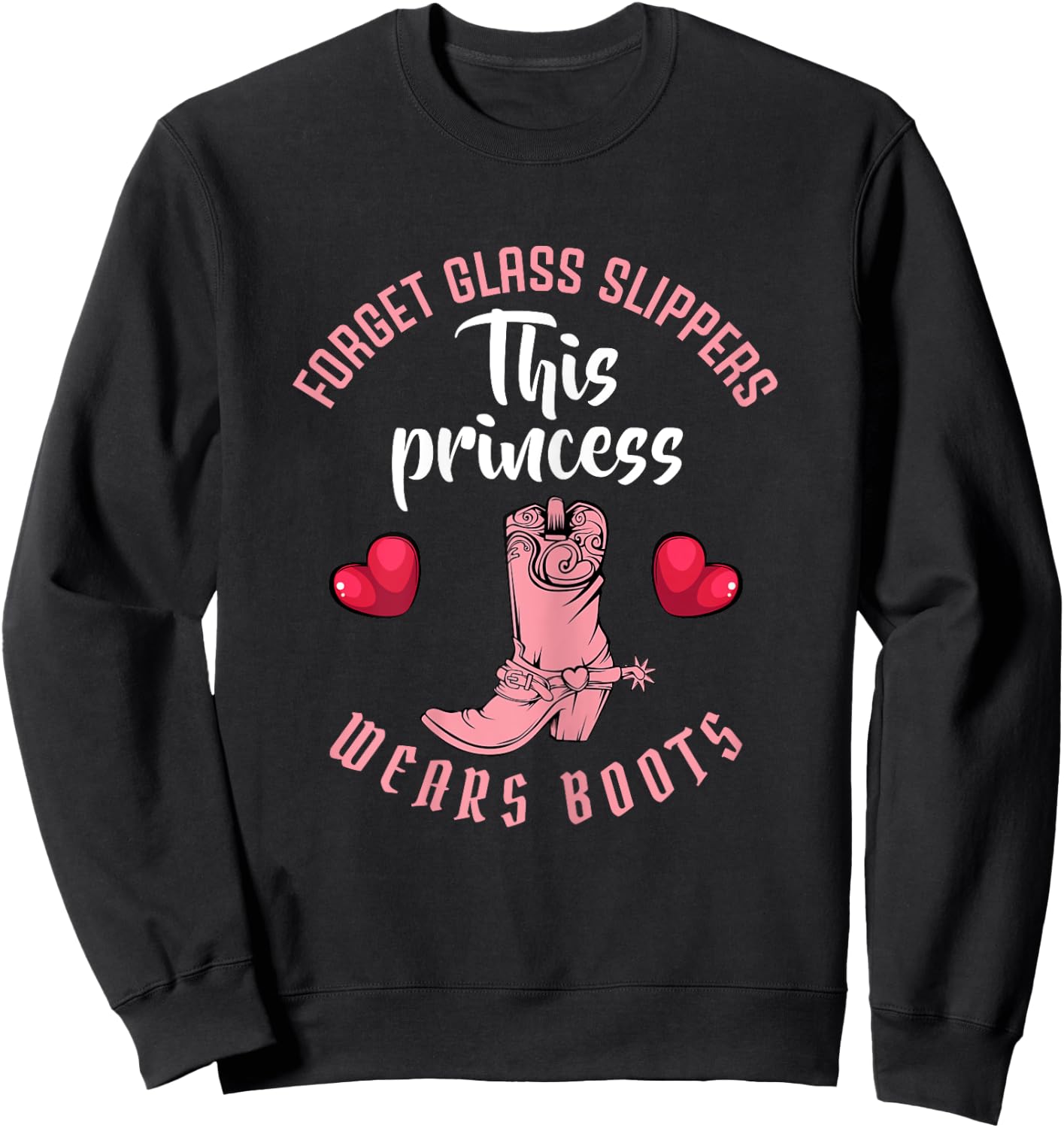 Forget Glass Slippers This Princess Wears Boots Funny Quotes Sweatshirt - Sweatshirt | Black