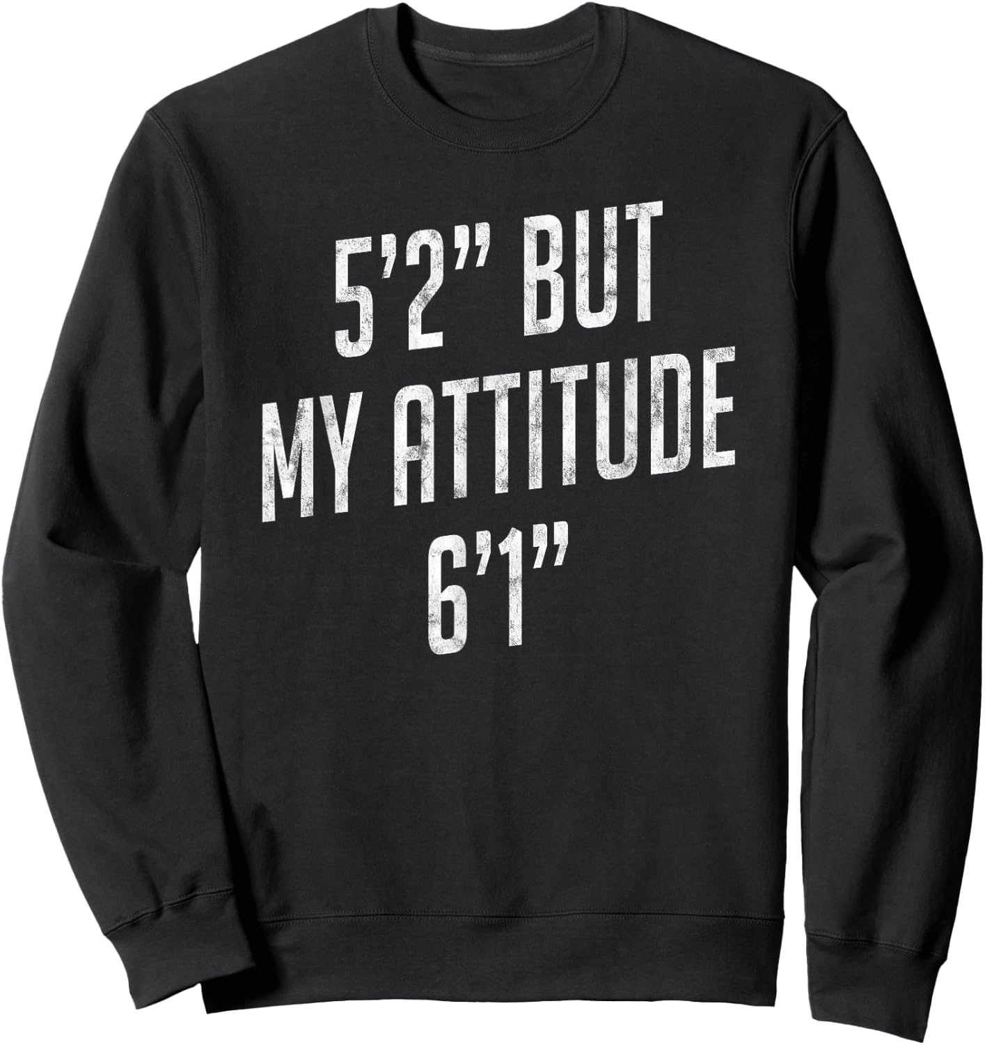 5 Foot 2 But My attitude 6 foot 1 Funny Idea Short Girl Gift Sweatshirt - Sweatshirt | Black