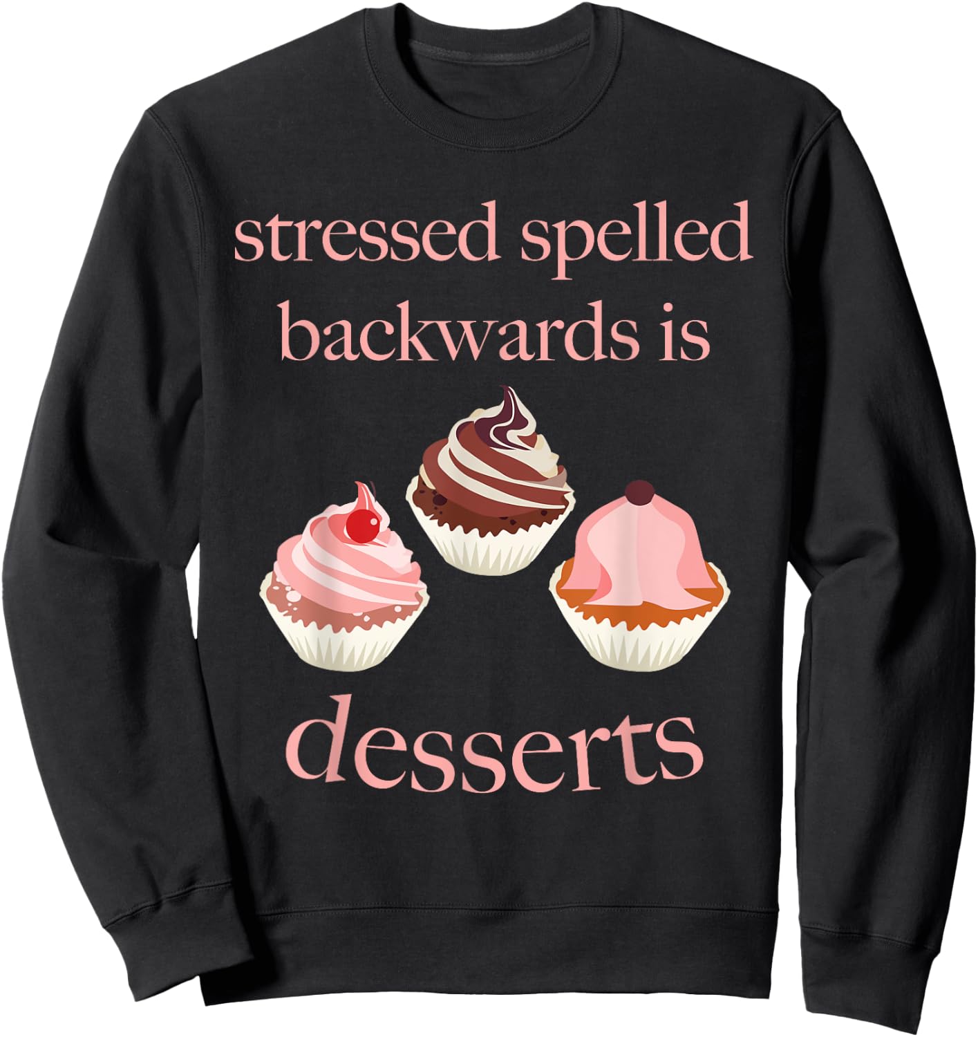 Stressed Spelled Backwards Is Desserts Funny Sweatshirt - Sweatshirt | Black