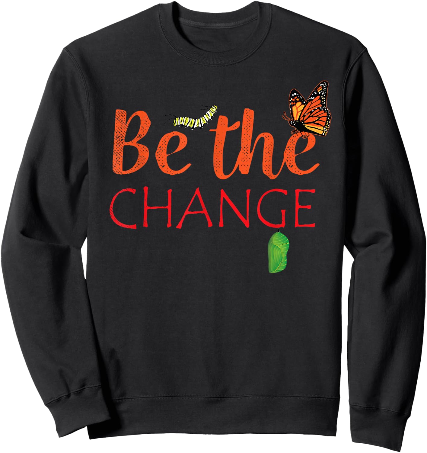 Be The Change Plant Milkweed Monarch Butterfly Lover Gift Sweatshirt - Sweatshirt | Black