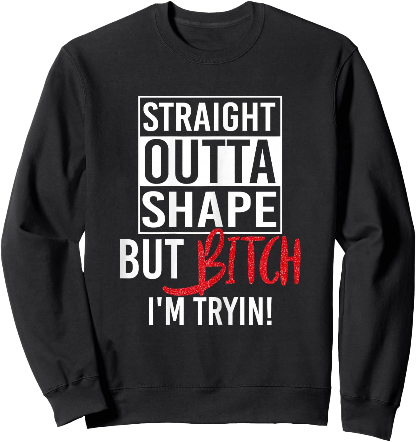 Straight Outta Shape But Bitch I'm Trying Fitness Women Sweatshirt - Sweatshirt | Black