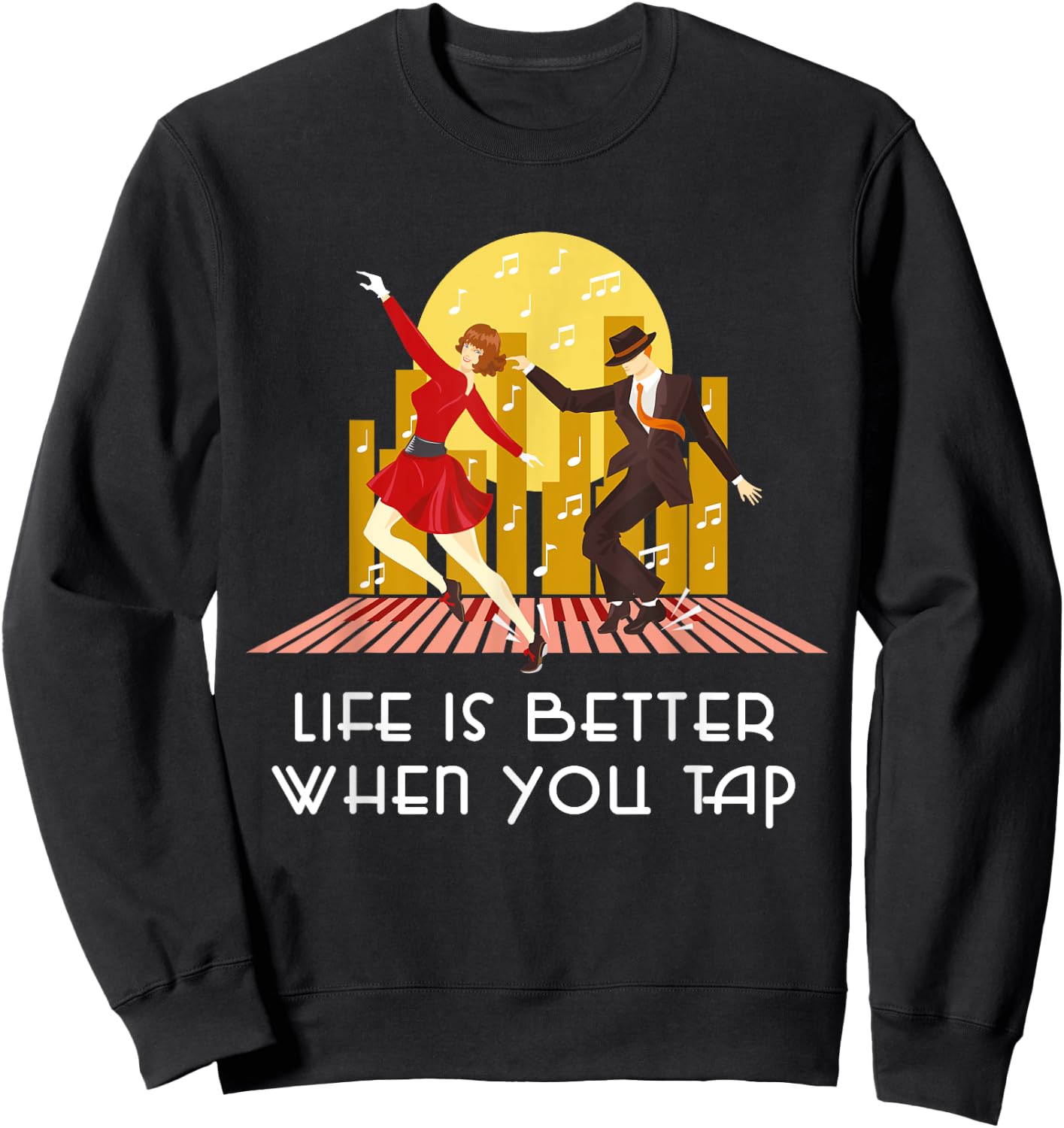 Life is better when you tap - Tap Dance Teacher Dancer Gift Men Women Kids Sweatshirt - Sweatshirt | Black