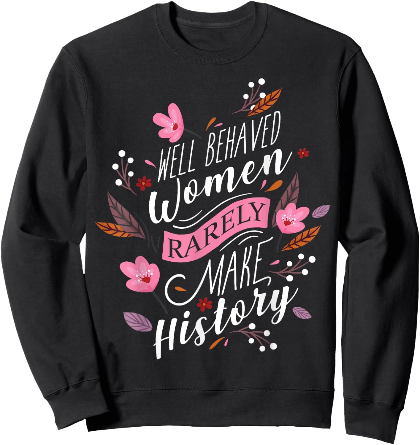 Feminist Well Behaved Women Rarely Make History Sweatshirt - Sweatshirt | Black
