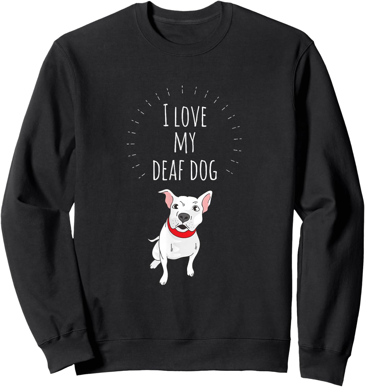 I Love My Deaf Dog: Cute For PitBull Lovers Sweatshirt - Sweatshirt | Black