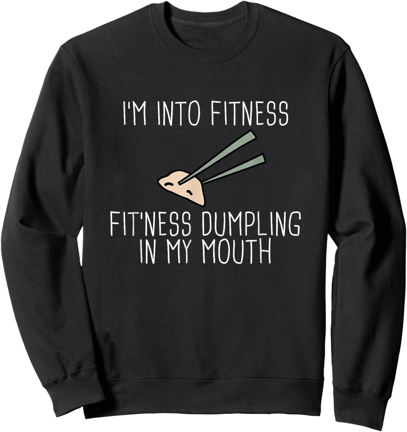 I'm Into Fitness Dumplings Chinese Dumpling Shirt Sweatshirt - Sweatshirt | Black