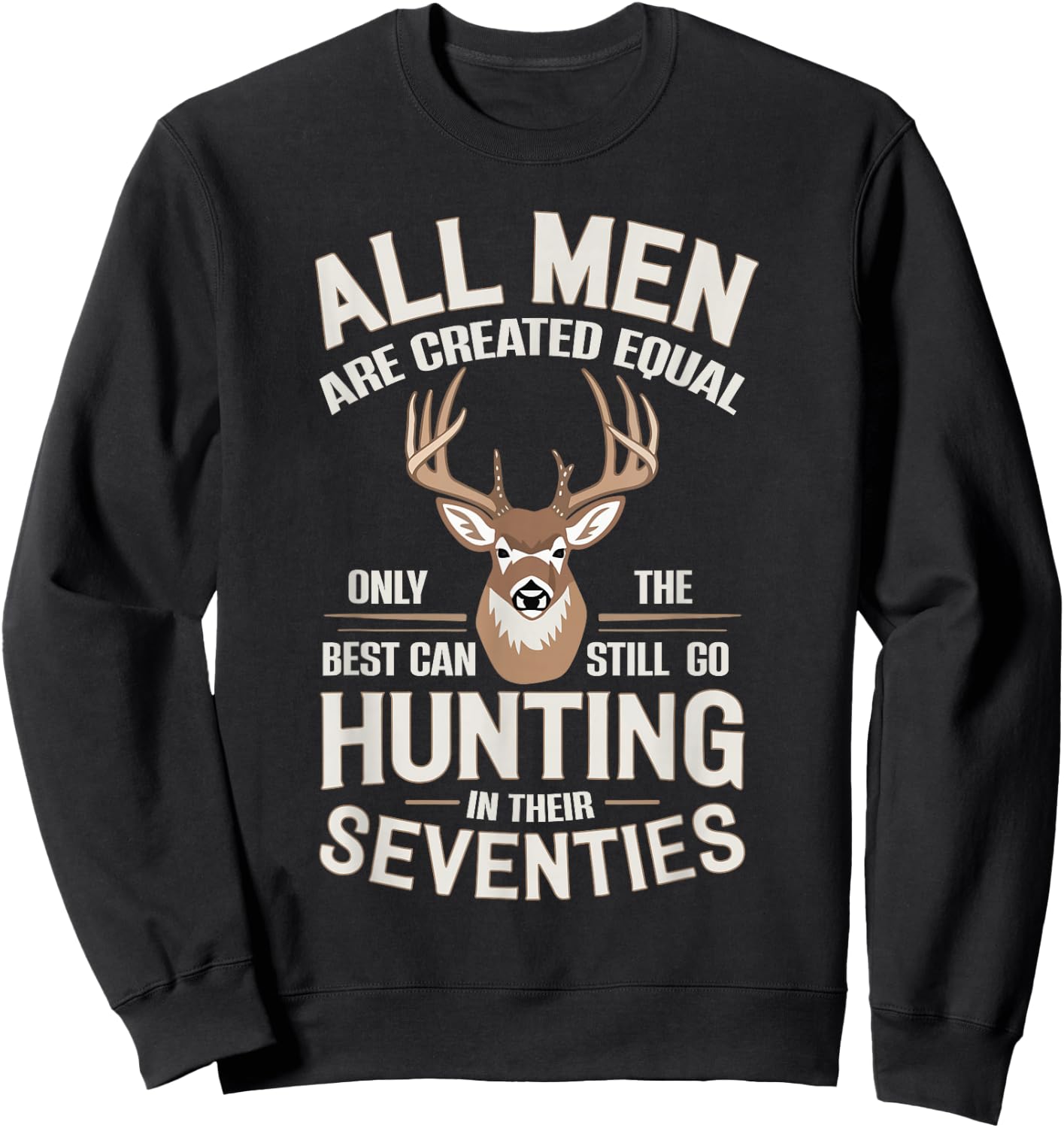 All Men Are Created Equal Only The Best Can Still Go Hunting Sweatshirt - Sweatshirt | Black