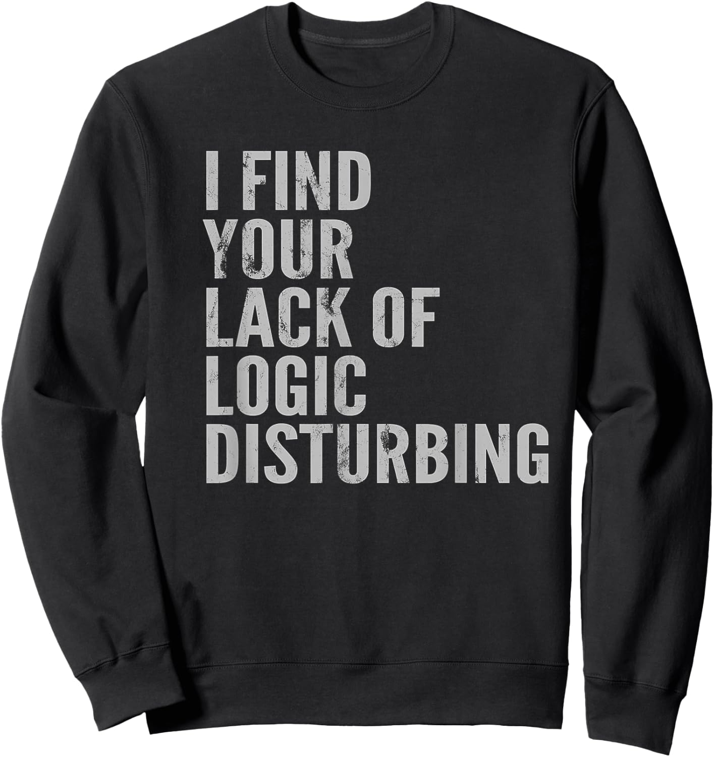 I Find Your Lack of Logic Disturbing Light Sweatshirt - Sweatshirt | Black