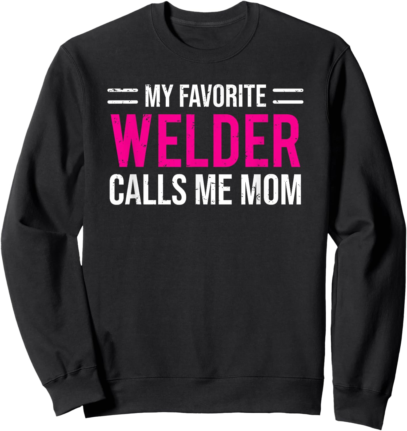 My Favorite Welder Calls Me Mom Welding Mother Sweatshirt - Sweatshirt | Black
