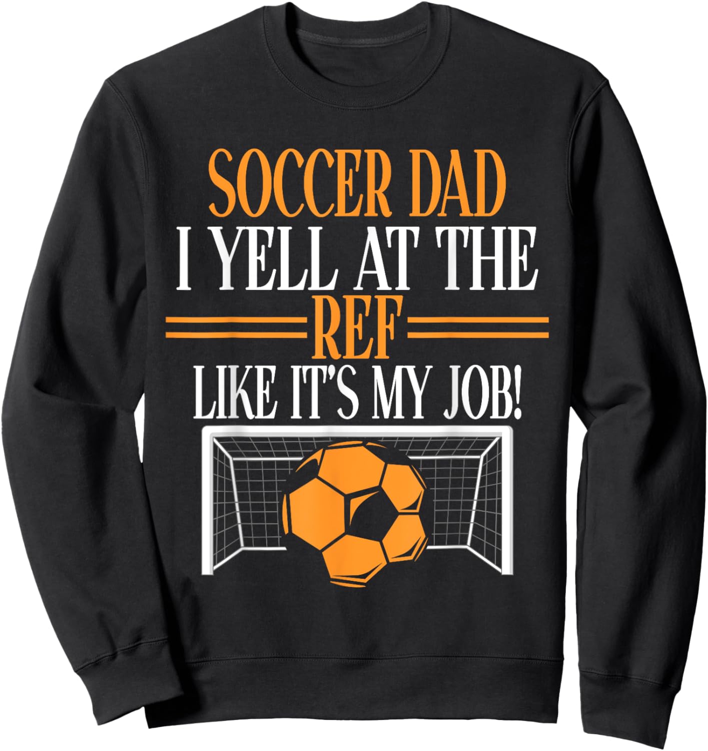 I Yell at the Ref like its my Job Soccer Dad Sweatshirt - Sweatshirt | Black