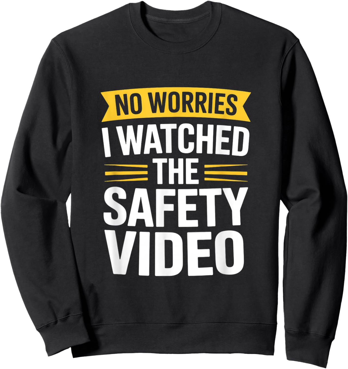 Funny I Watched The Safety Video Sarcastic Saying Sweatshirt - Sweatshirt | Black