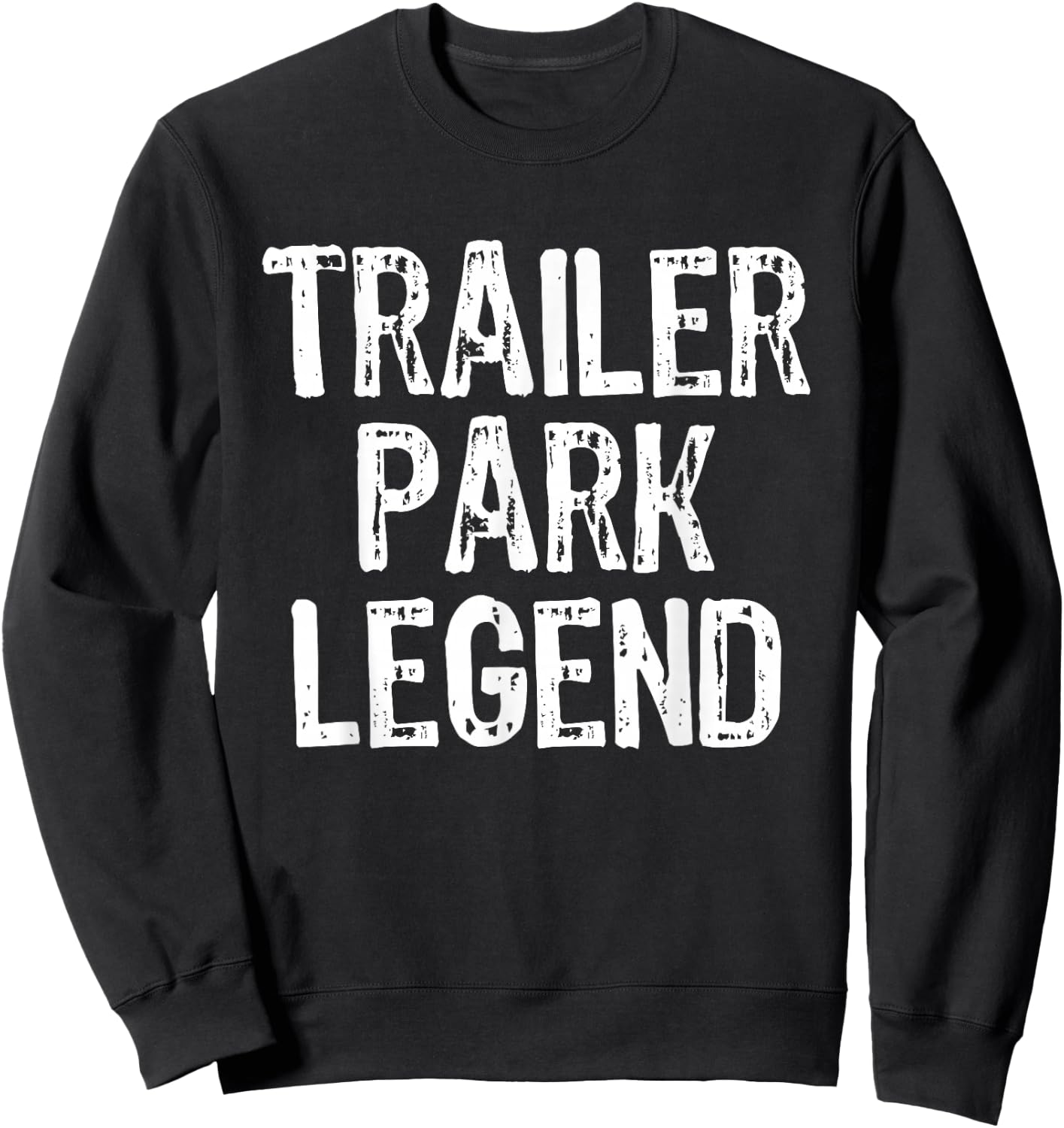Trailer Park Legend Funny Redneck Sweatshirt - Sweatshirt | Black