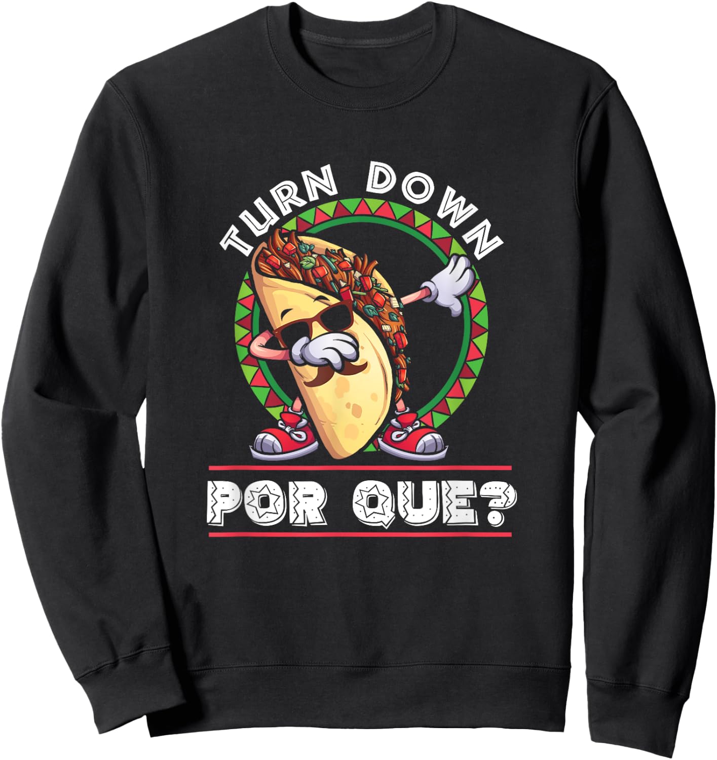 Turn Down Por Que Dabbing Taco Cinco De Mayo Sweatshirt - Sweatshirt | Black