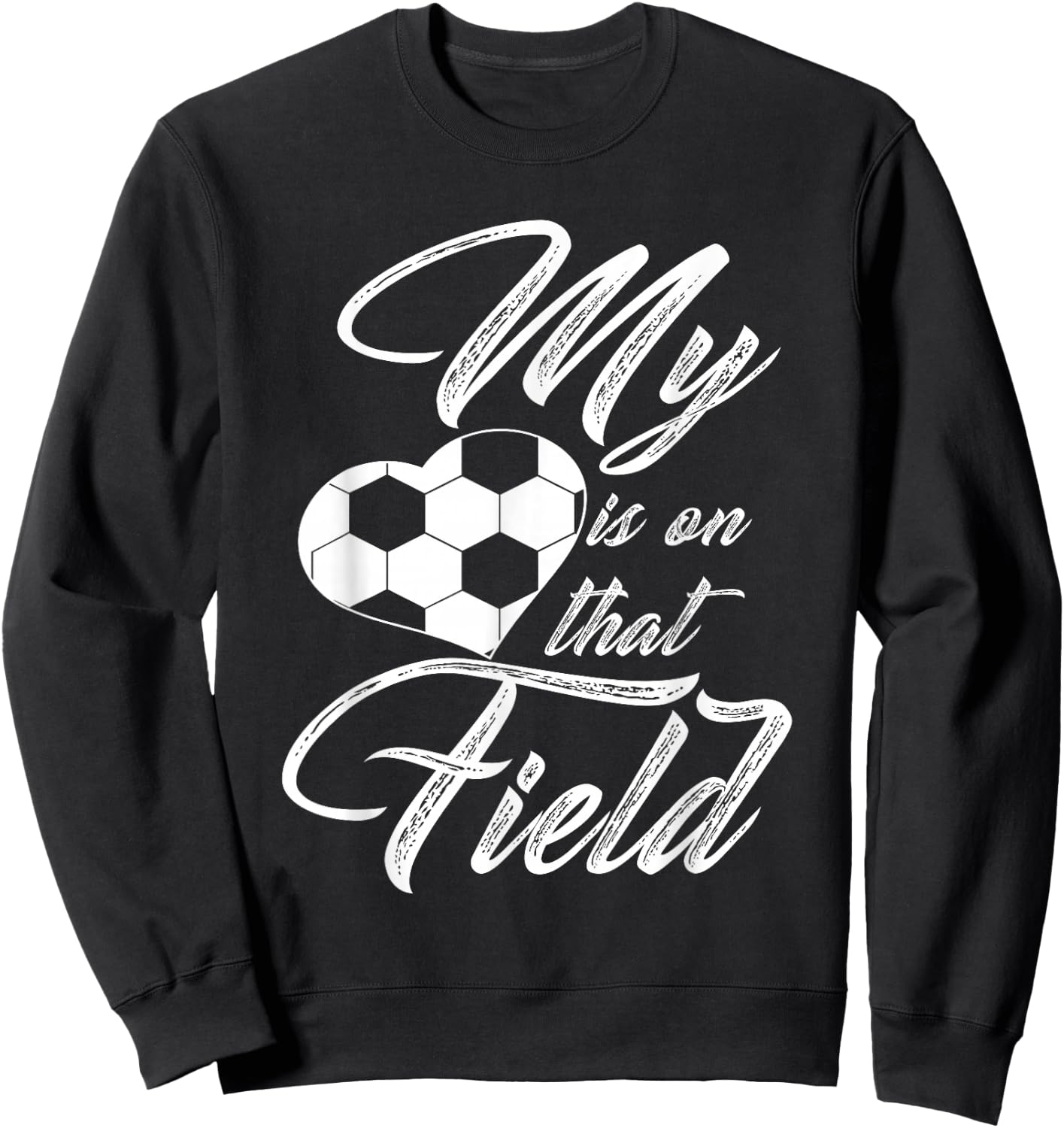 My Heart is On That Soccer Field Funny Men Women Kids Sweatshirt - Sweatshirt | Black