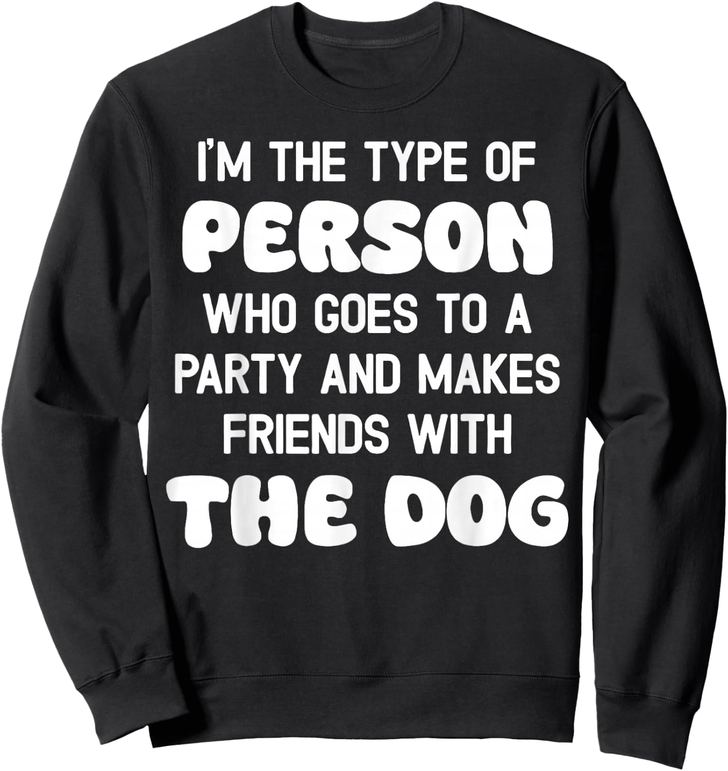 I'm The Type Of Person Who Goes To A Party And Dog Women Sweatshirt - Sweatshirt | Black