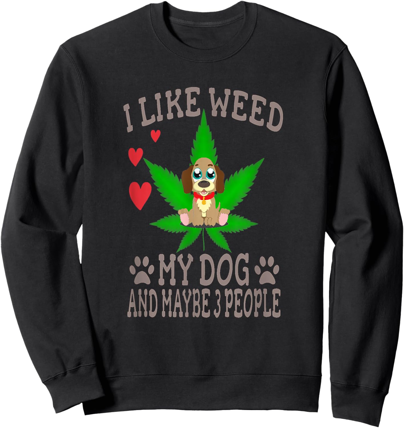 Marijuana Shirt - I Like Weed My Dog And Maybe 3 People Sweatshirt - Sweatshirt | Black