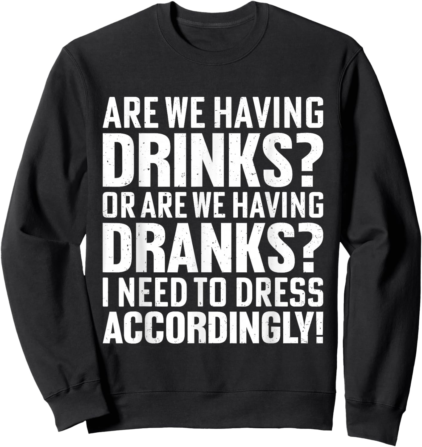 Are We Having Drinks Or Are We Having Dranks Funny Drinking Sweatshirt - Sweatshirt | Black