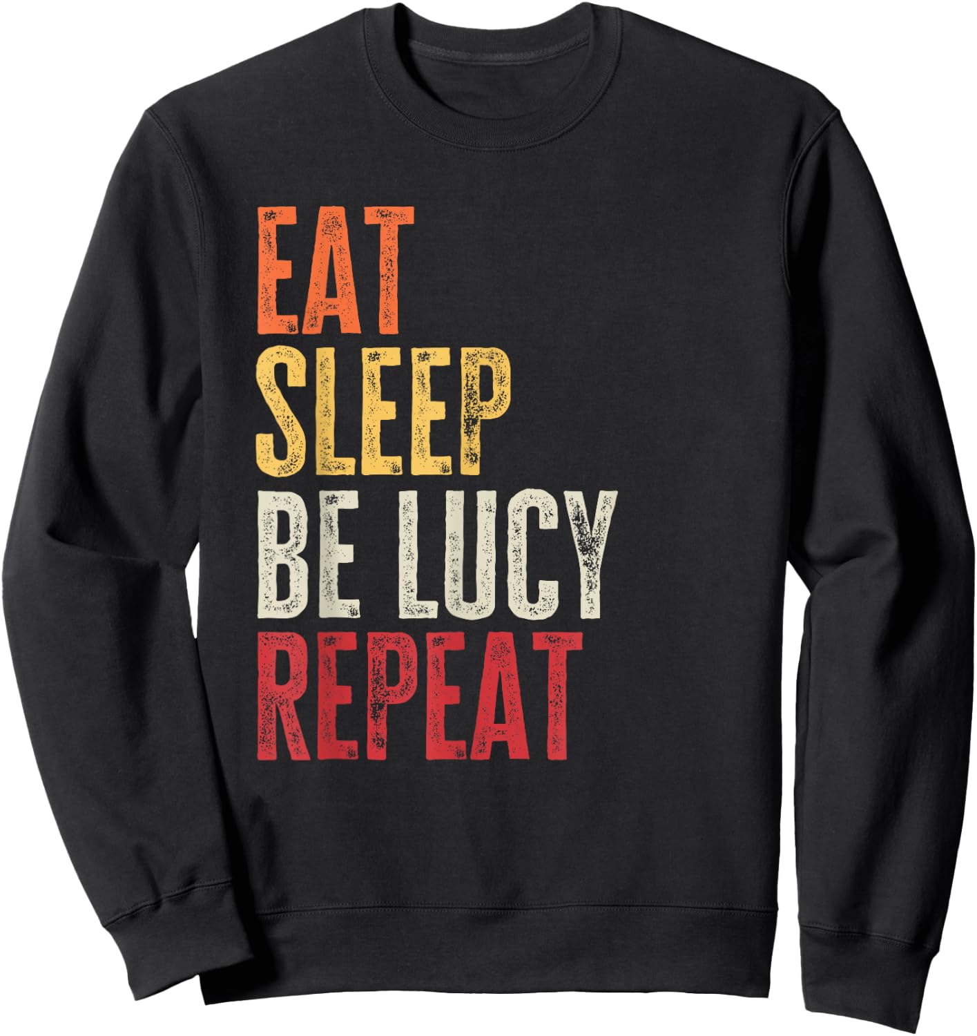 Personalized Name Funny Retro Eat Sleep Be Lucy Sweatshirt - Sweatshirt | Black