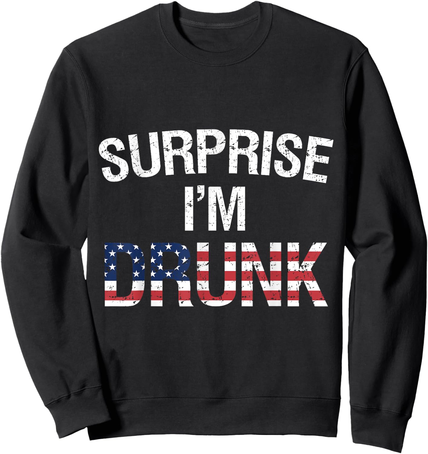 Surprise I'm Drunk Funny Patriotic Drinking Women Men Sweatshirt - Sweatshirt | Black