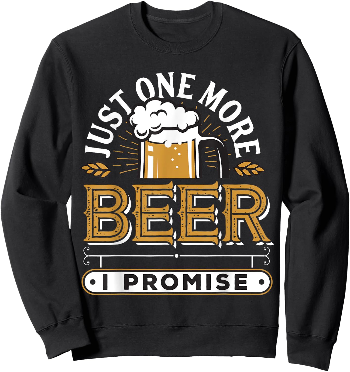 Just One More Beer I Promise Sweatshirt - Sweatshirt | Black