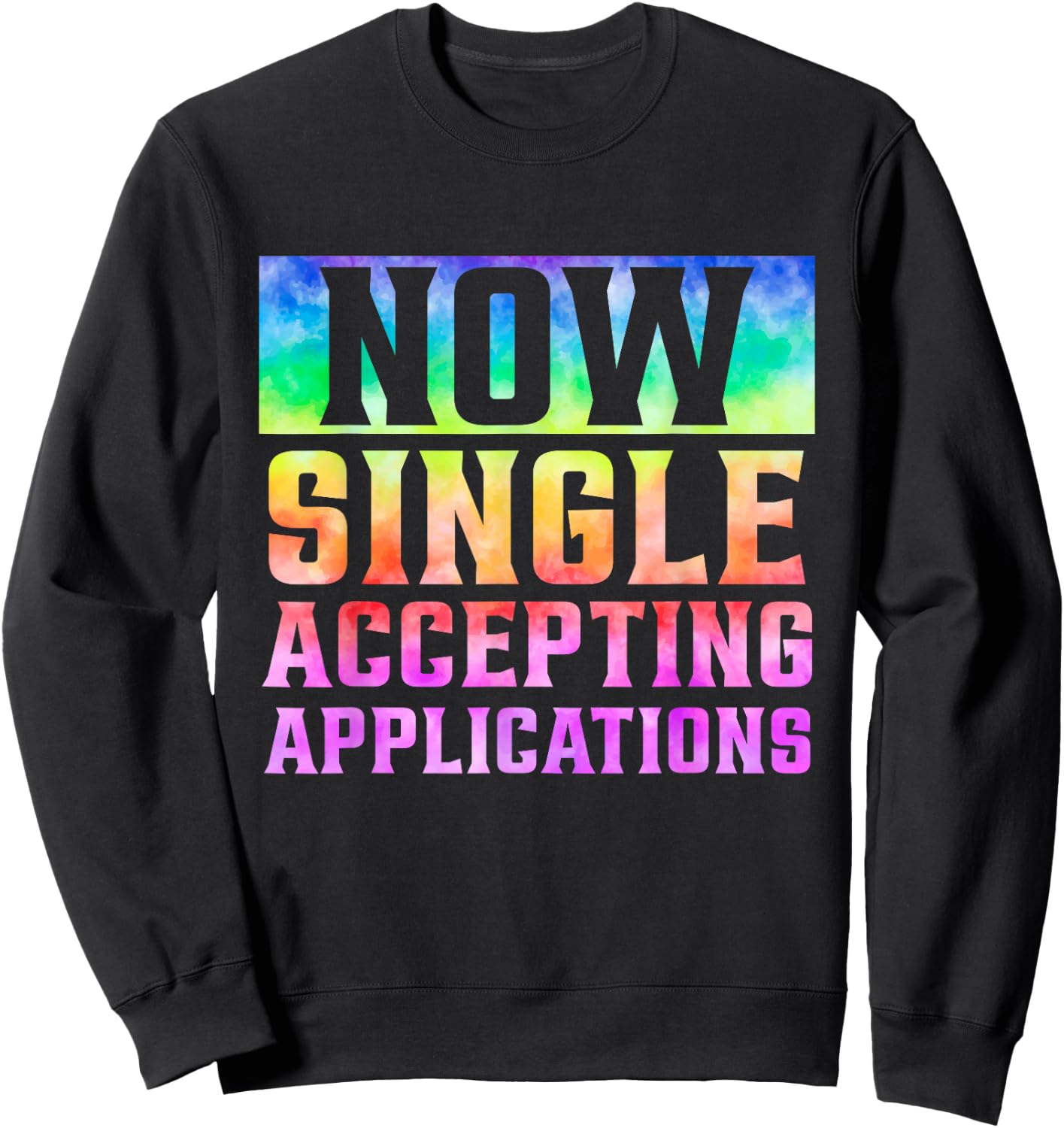 Funny Dating Single Now Single Accepting Applications Sweatshirt - Sweatshirt | Black