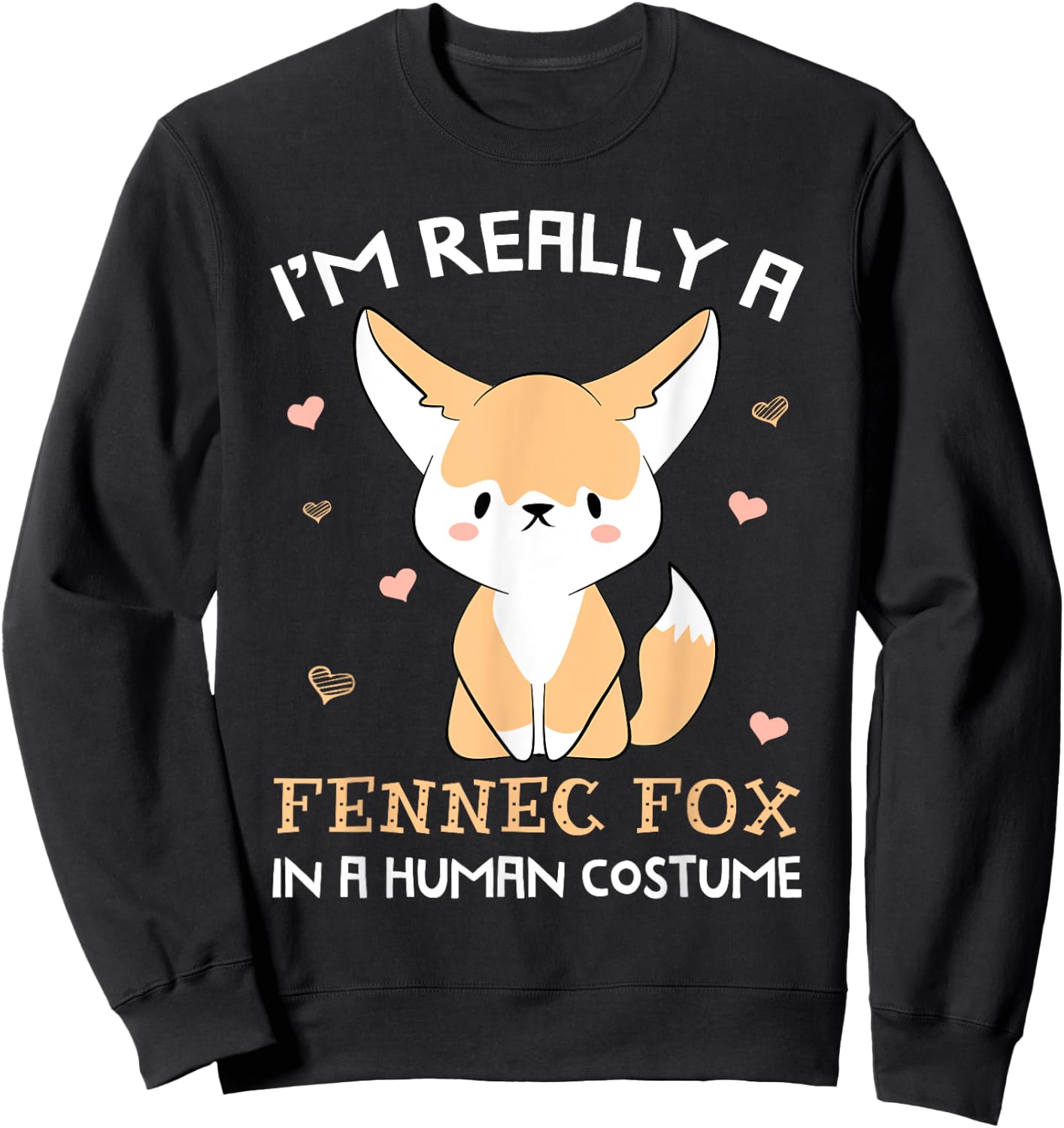 I'm Really A Fennec Fox In A Human Costume Funny Gift Sweatshirt - Sweatshirt | Black