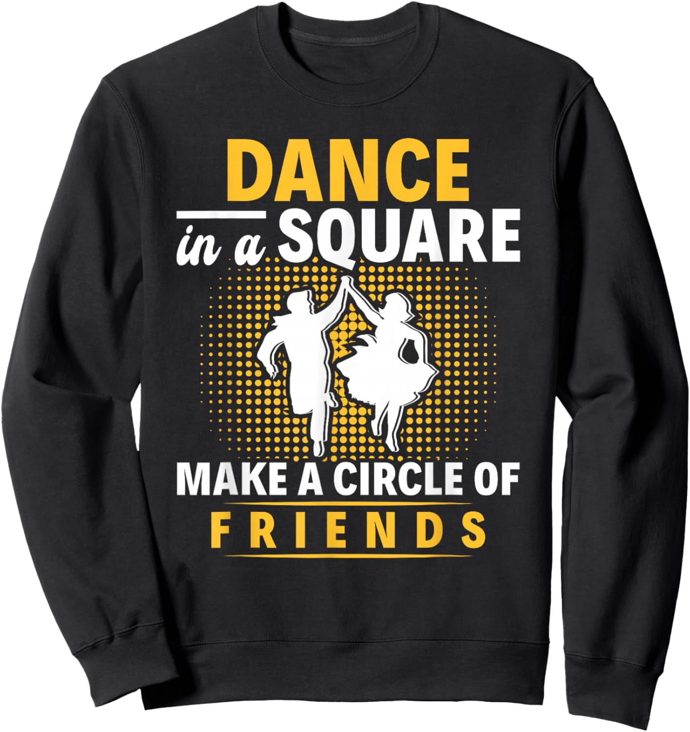 Square Dance Make A Circle Of Friends Square Dancing Sweatshirt - Sweatshirt | Black