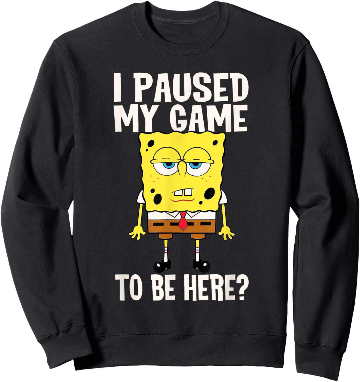 I Paused My Game To Be Here? SpongeBob SquarePants Sweatshirt - Sweatshirt | Black