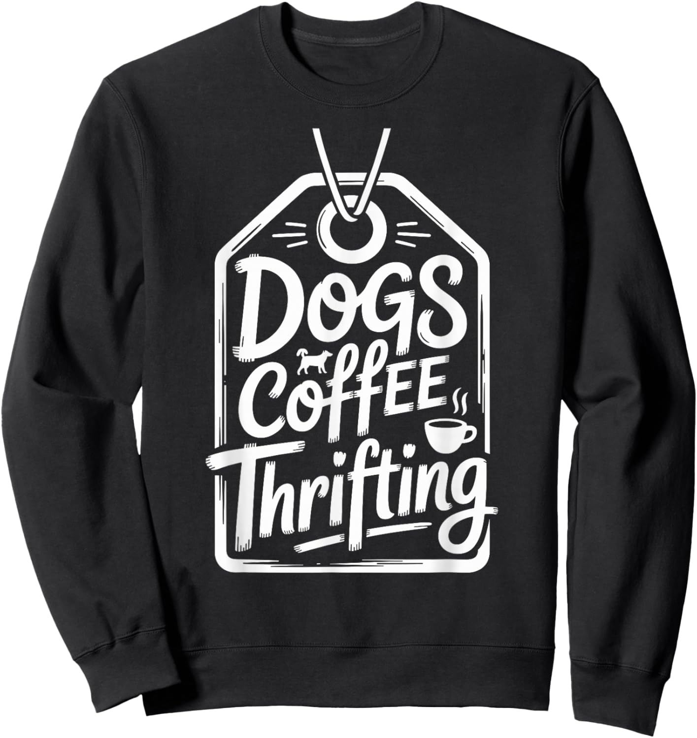 Dogs Coffee Thrifting Thrifter Funny Thrift Store Sweatshirt - Sweatshirt | Black
