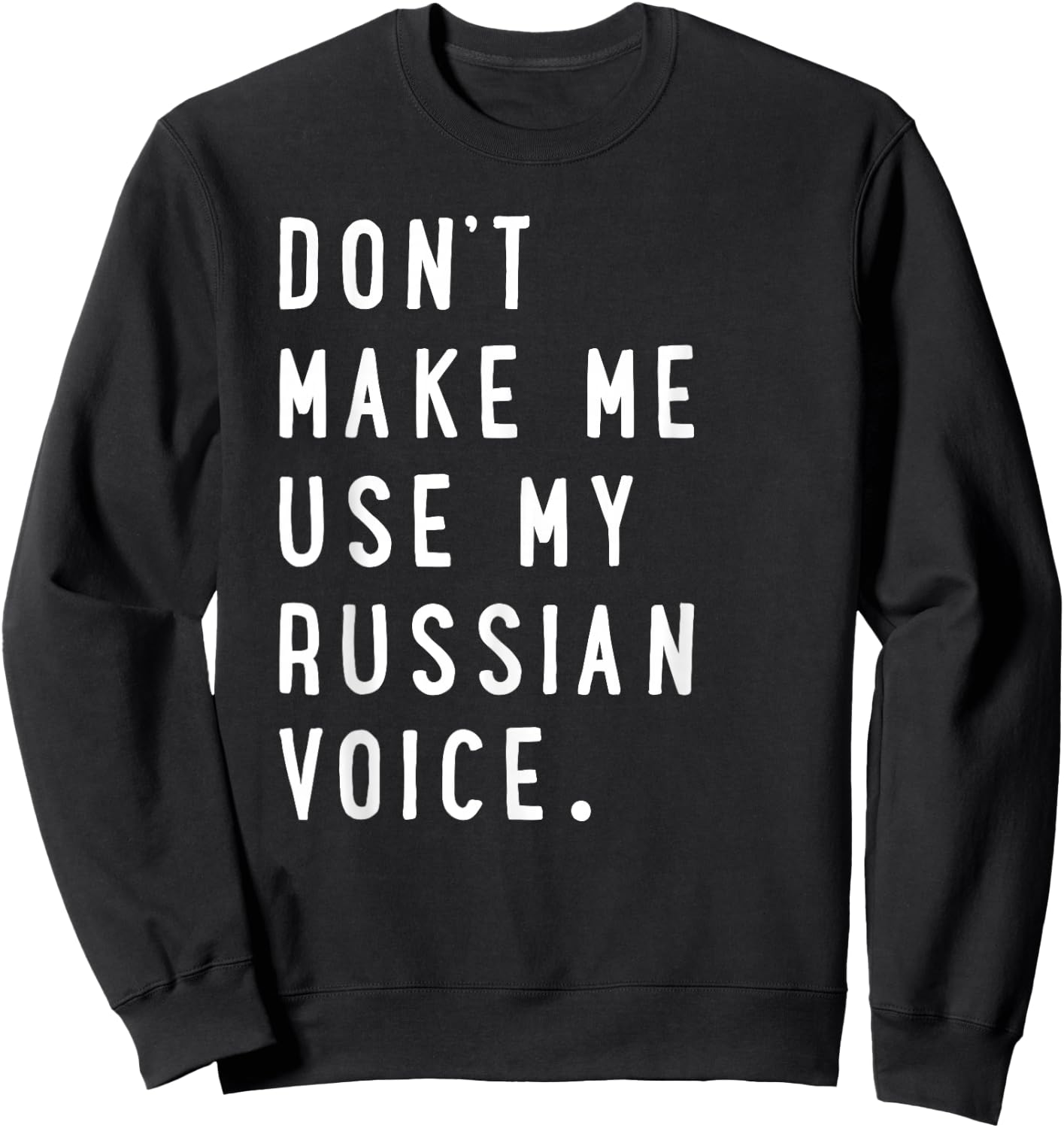 Don't Make me use My Russian Voice Shirt - Russian Sweatshirt - Sweatshirt | Black