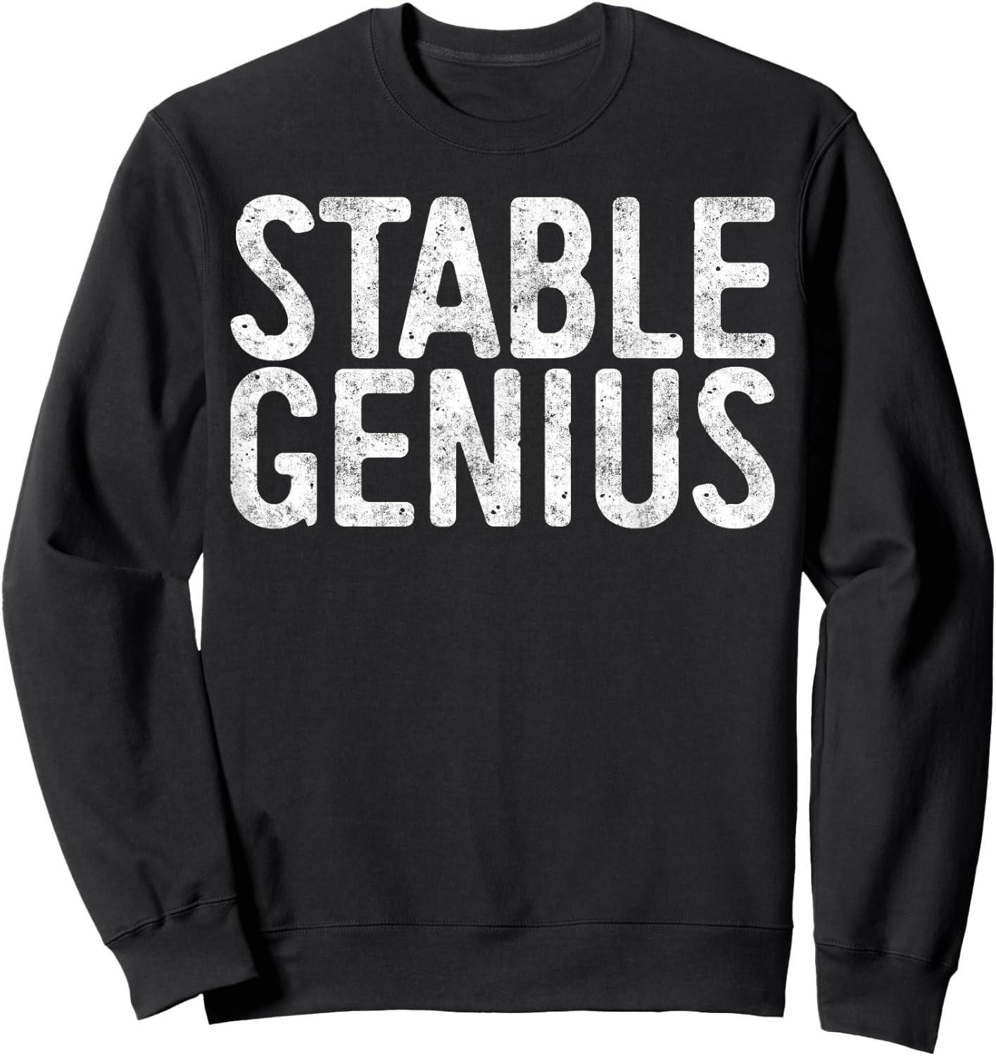 Stable Genius Political Shirt Sweatshirt - Sweatshirt | Black