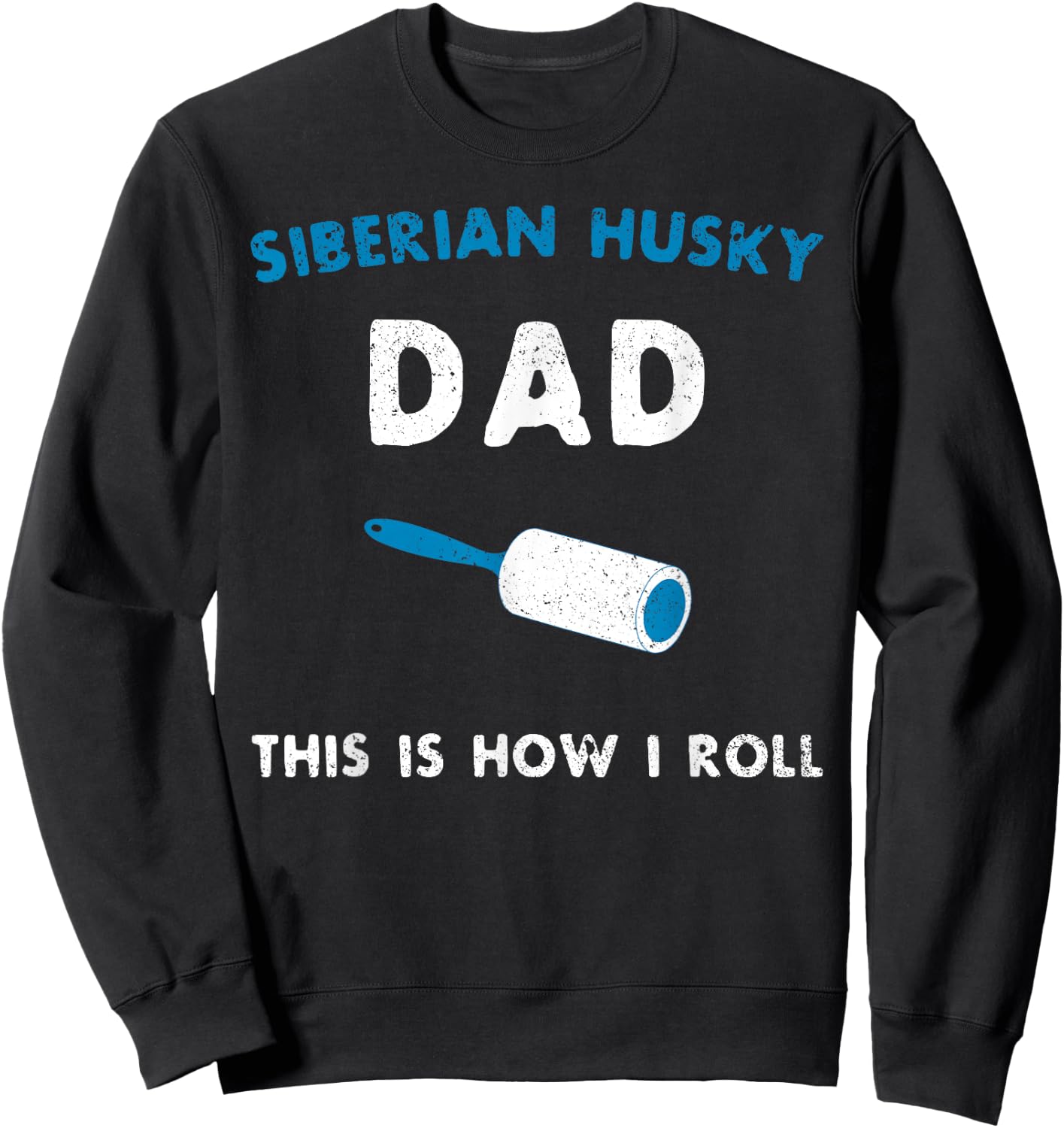 Siberian Husky Dad This Is How I Roll Funny Puppy Dog Gift Sweatshirt - Sweatshirt | Black