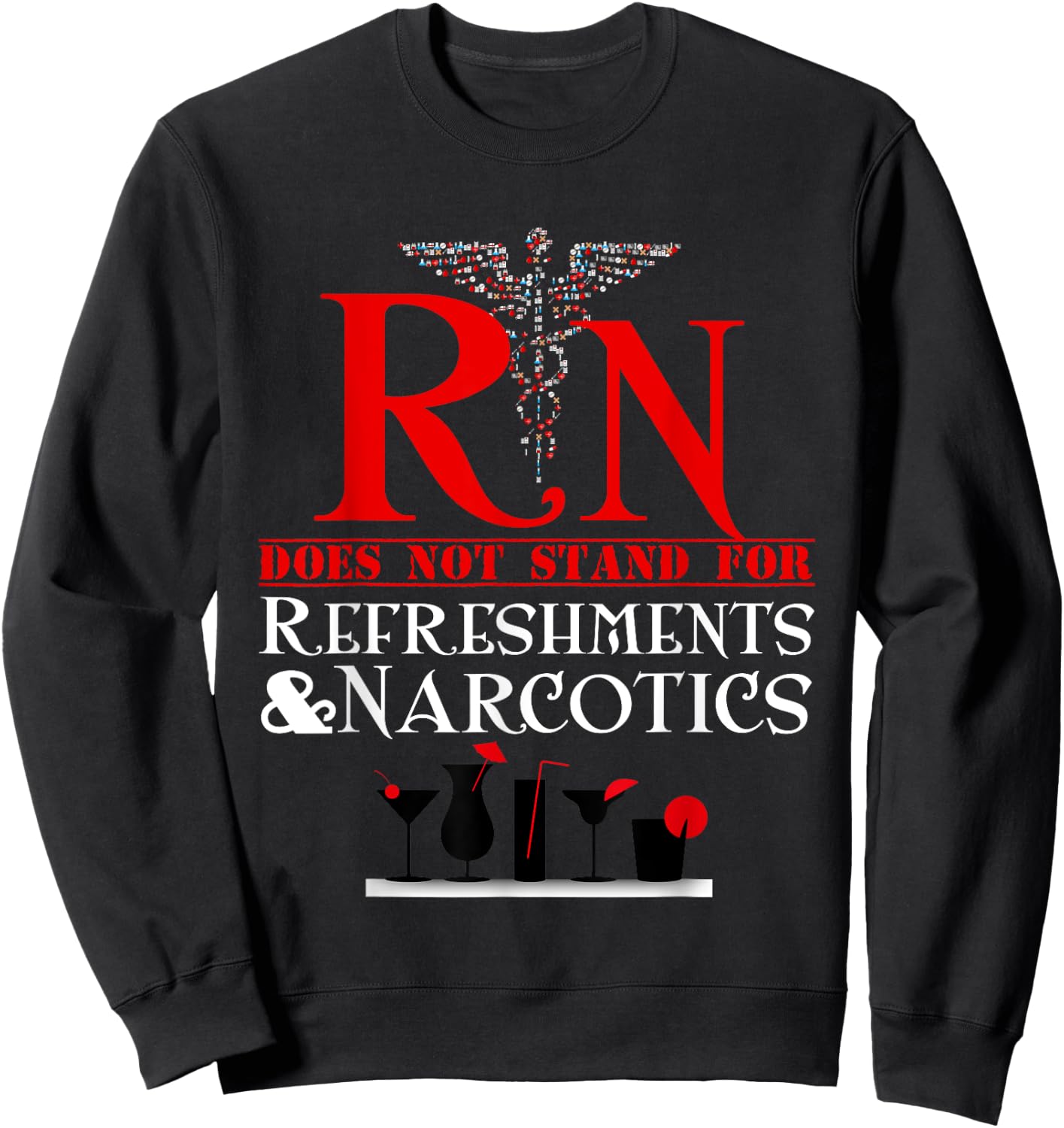 Nurse Gift Shirt RN Does Not Mean Refreshments and Narcotics Sweatshirt - Sweatshirt | Black