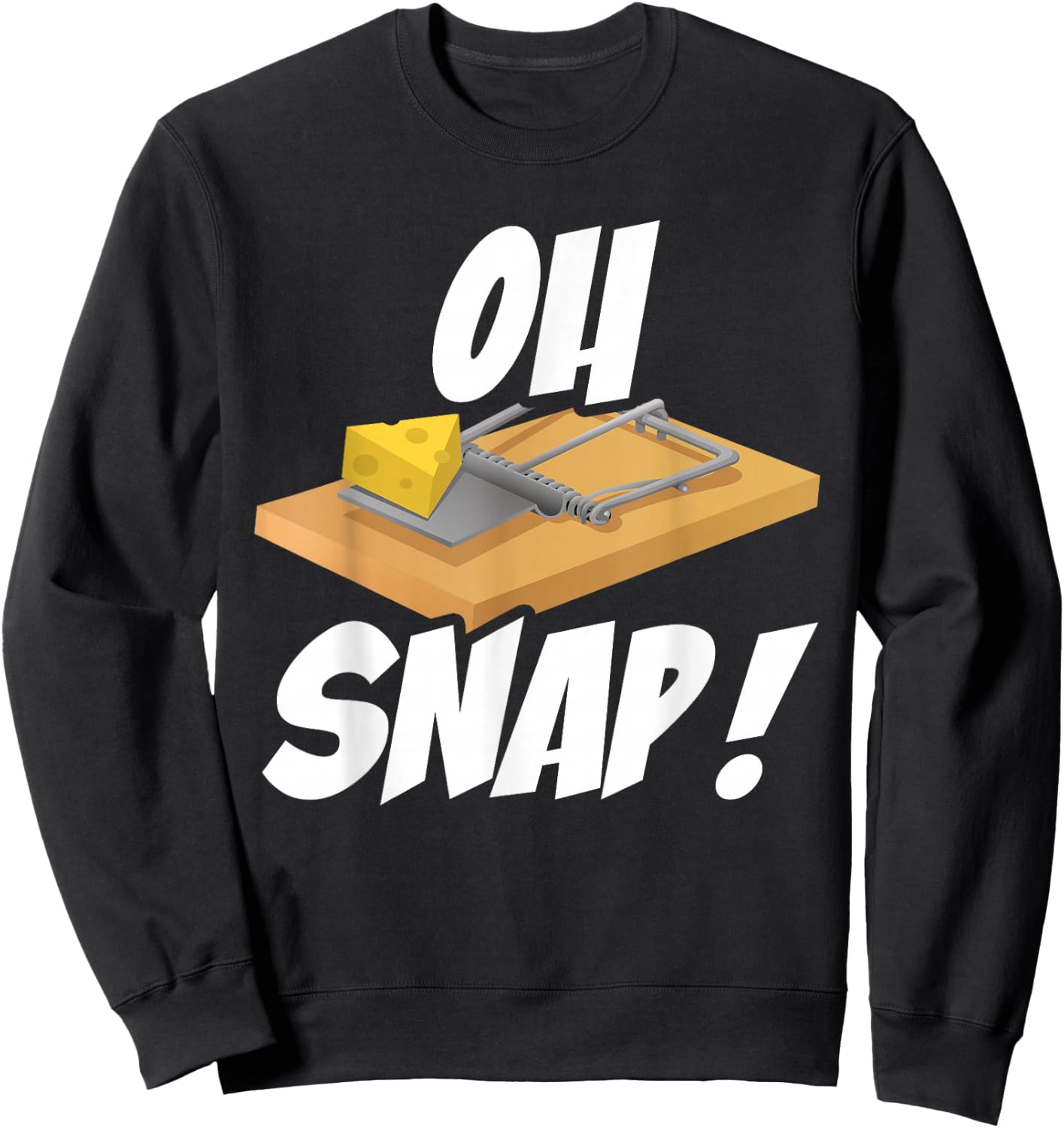Oh Snap Funny Mouse Trap Cheese Humor Sweatshirt - Sweatshirt | Black