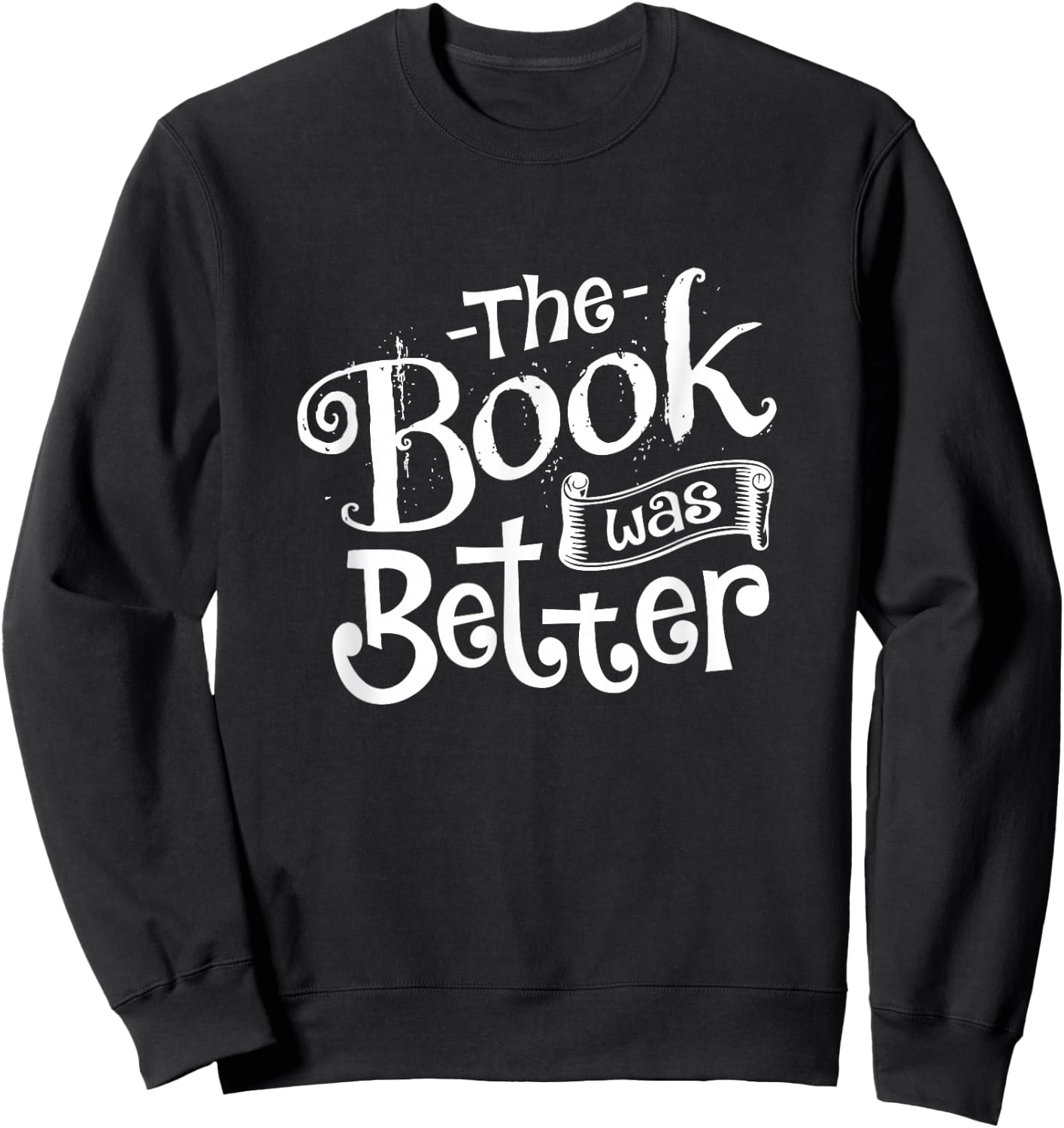 The Book was Better Sweatshirt - Sweatshirt | Black