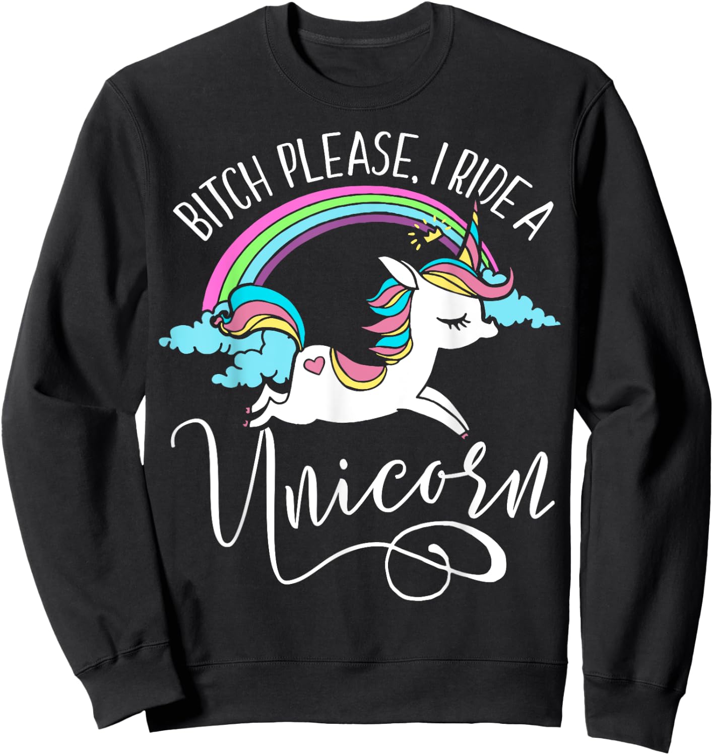Bitch Please, I Ride a Unicorn - Rude Unicorn Adult Shirt Sweatshirt - Sweatshirt | Black
