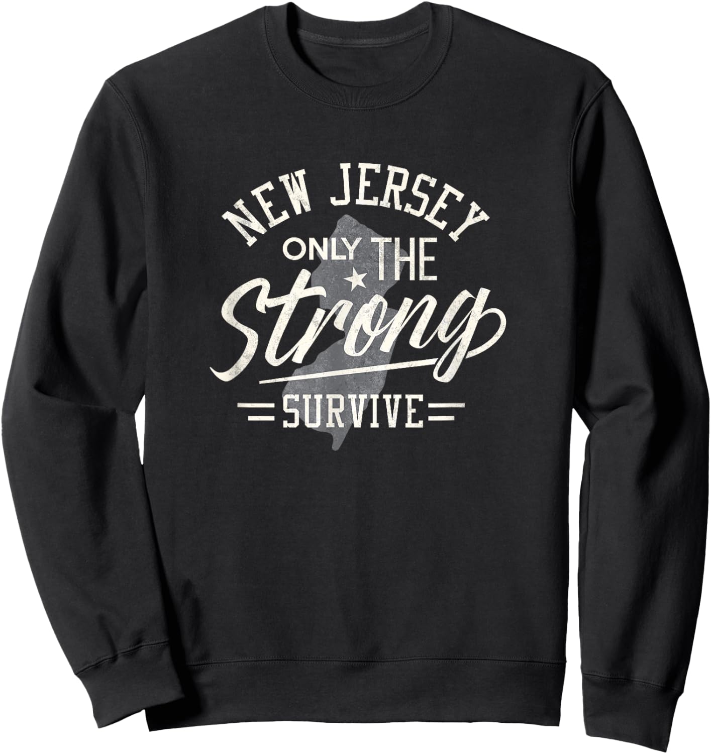 State of New Jersey Funny Only the Strong Survive Sweatshirt - Sweatshirt | Black