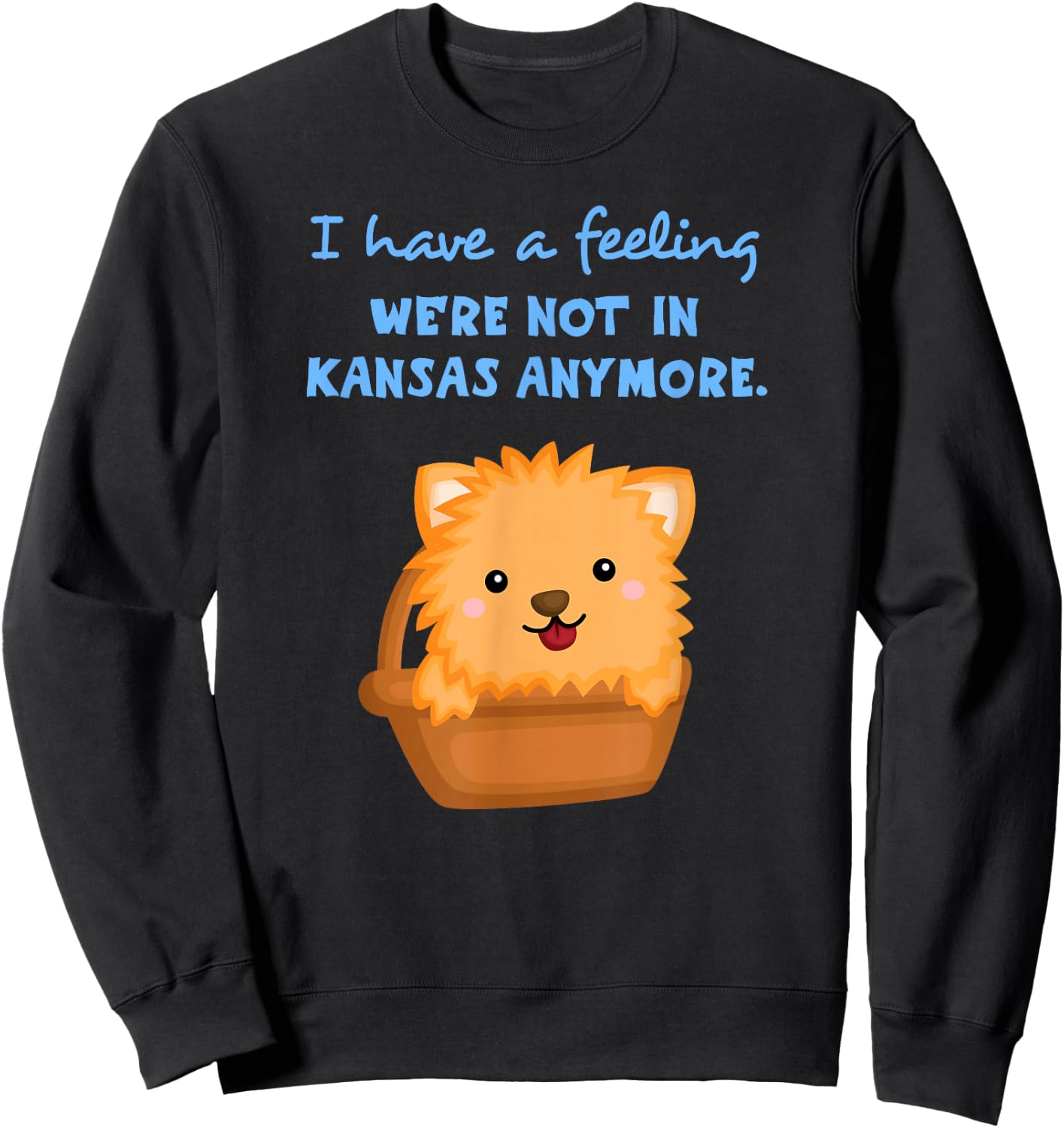 I Have a Feeling We're Not In Kansas Anymore Cute Dog Sweatshirt - Sweatshirt | Black