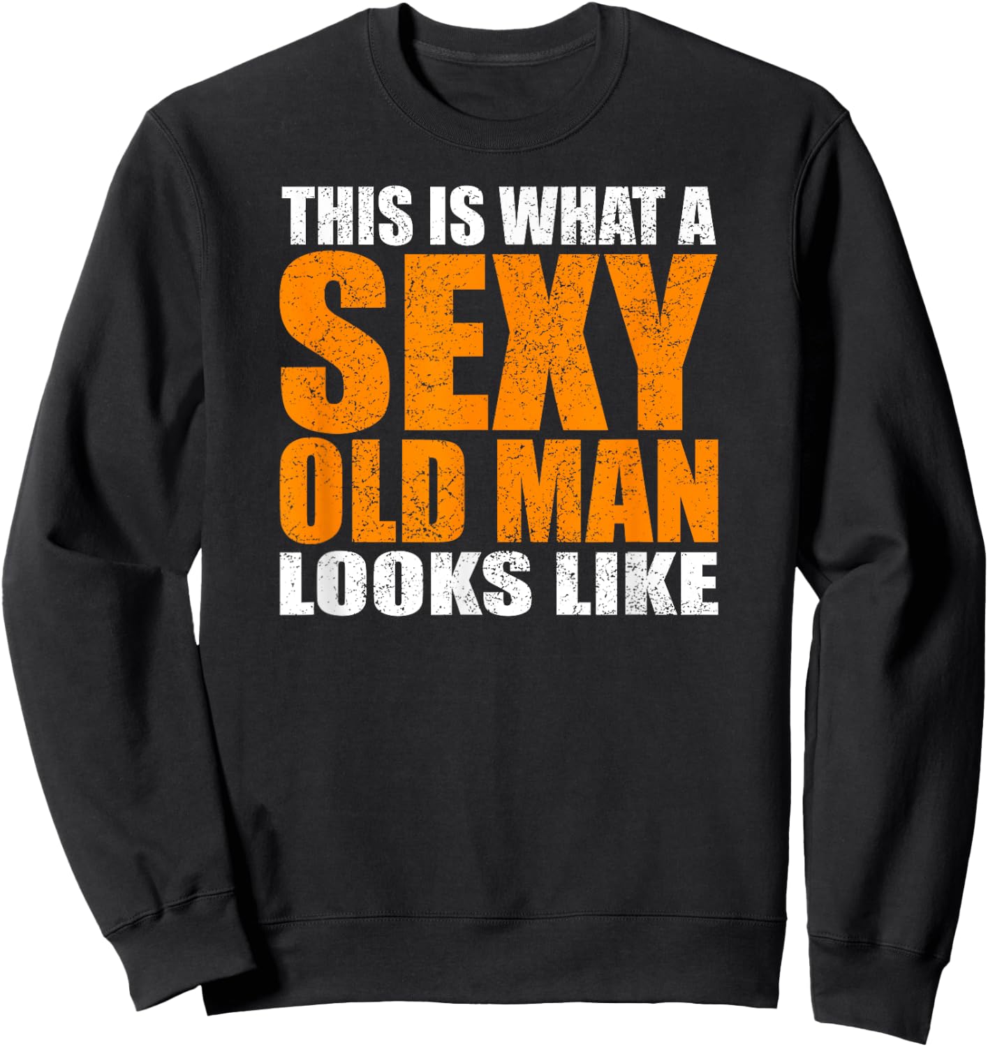 This Is What A Sexy Old Man Looks Like - Funny Age Sarcasm Sweatshirt - Sweatshirt | Black