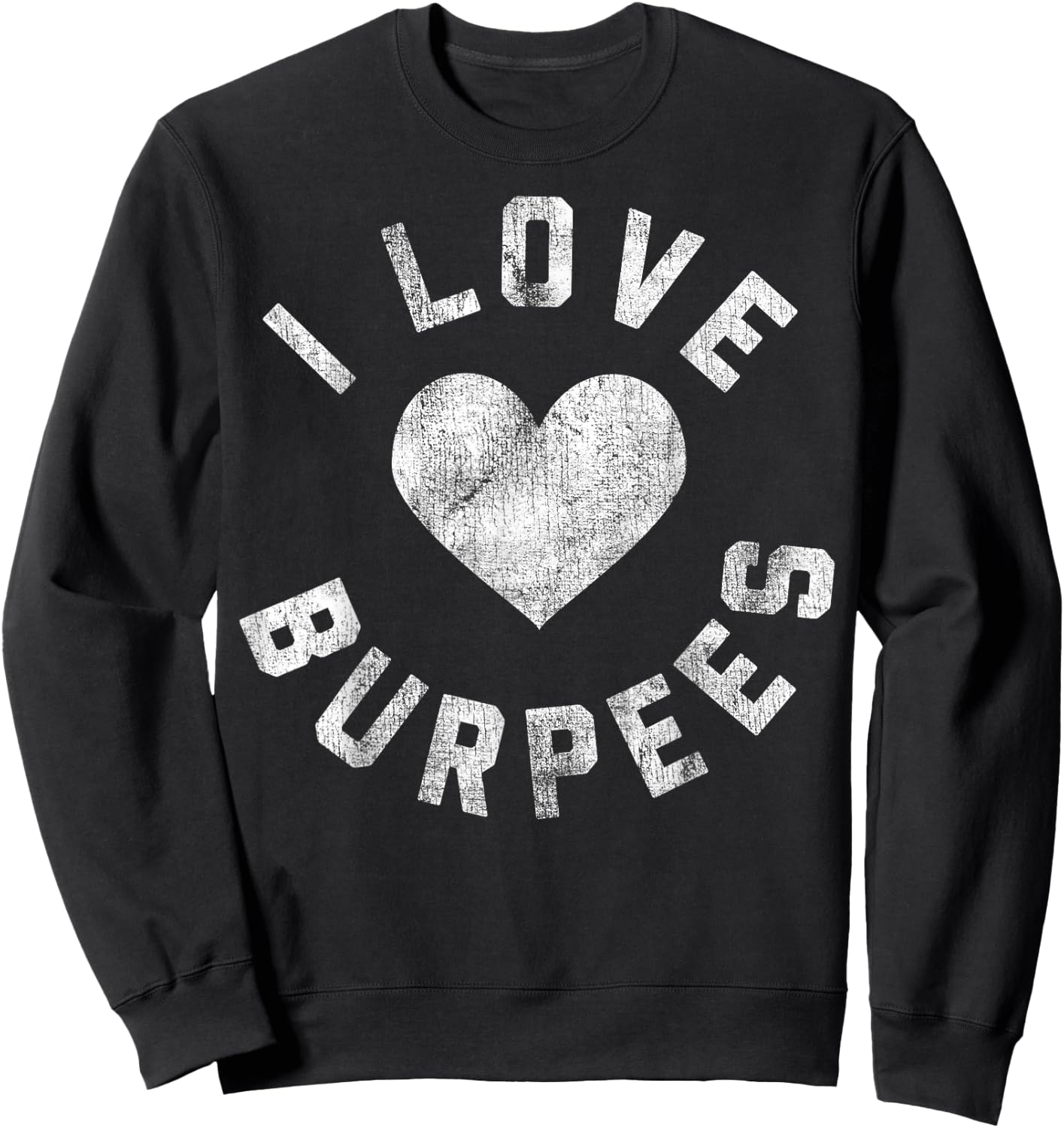 I Love Burpees Heart White Distressed Sweatshirt - Sweatshirt | Black