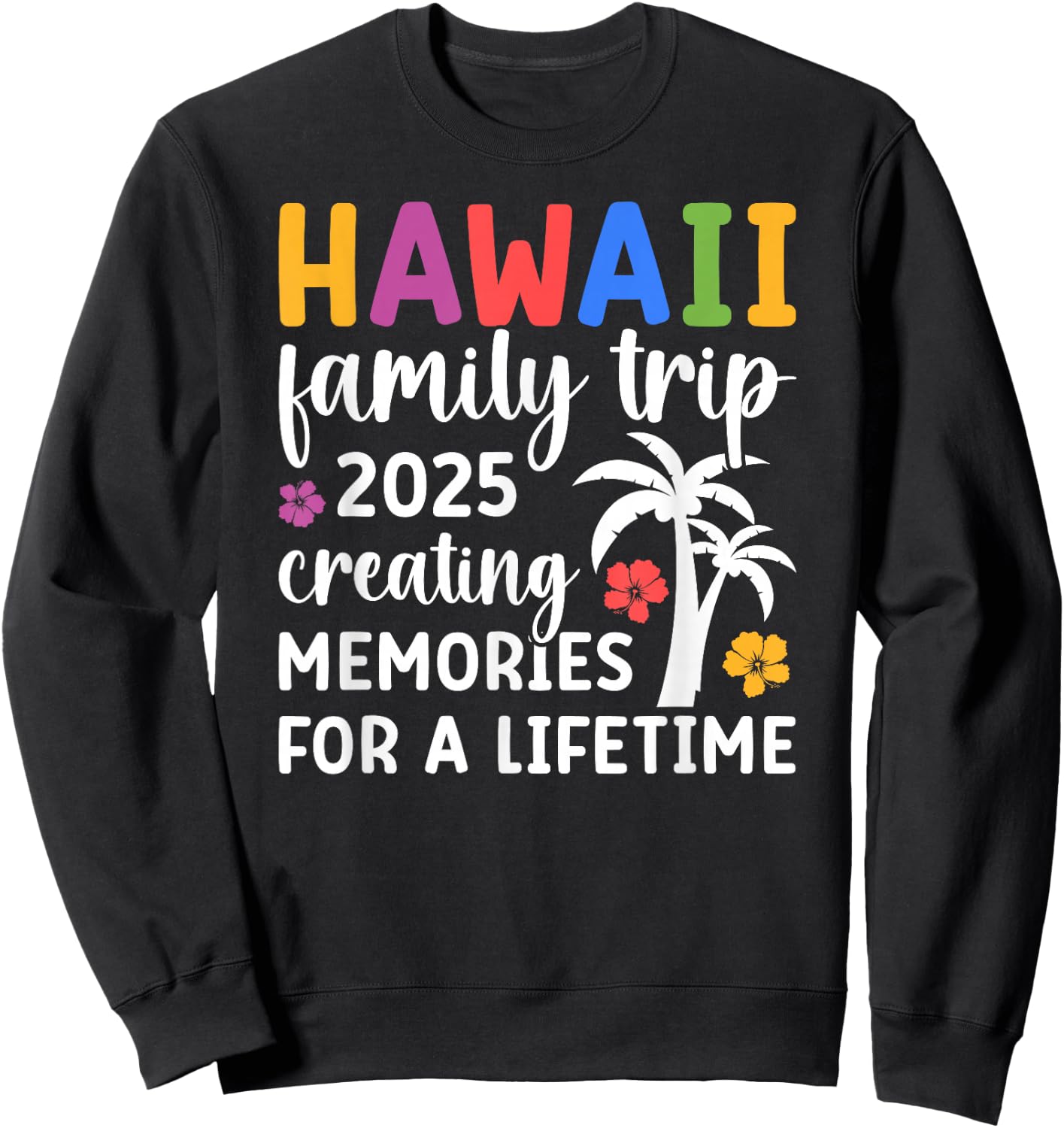 Hawaii Family Trip 2025 Creating Memories Vacation Hawaii Sweatshirt - Sweatshirt | Black