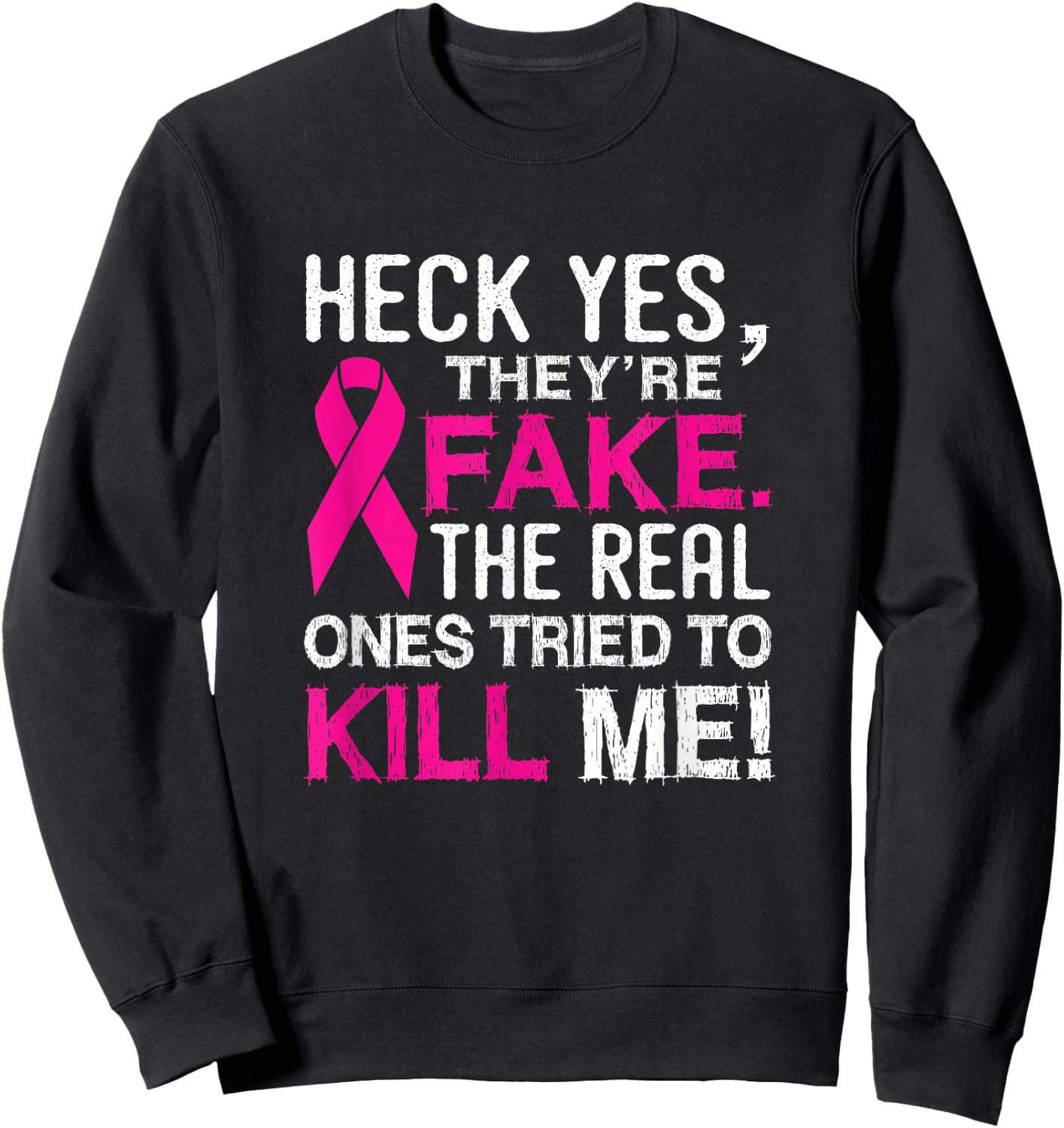 Yes They're Fake - The Real Ones Tried to Kill Me Sweatshirt - Sweatshirt | Black
