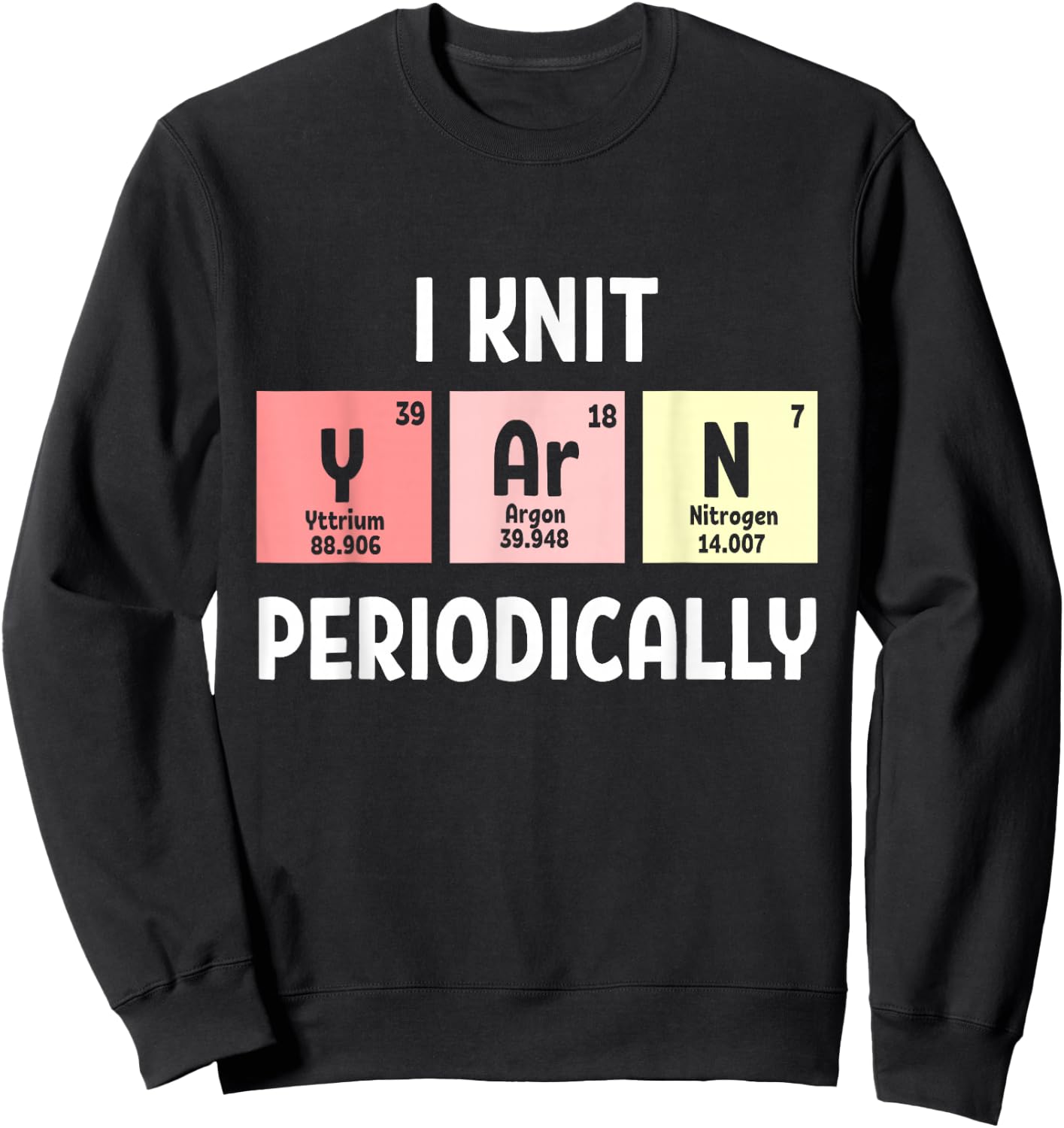 Funny Scientist Knitting I Knit Yarn Periodically Crochet Sweatshirt - Sweatshirt | Black