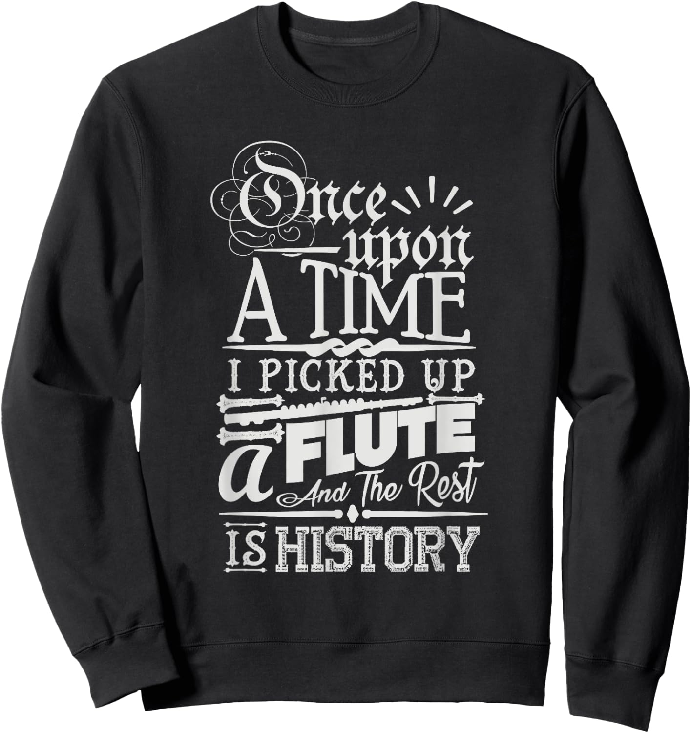 Once Upon A Time I Picked Up A Flute Rest Is History Sweatshirt - Sweatshirt | Black