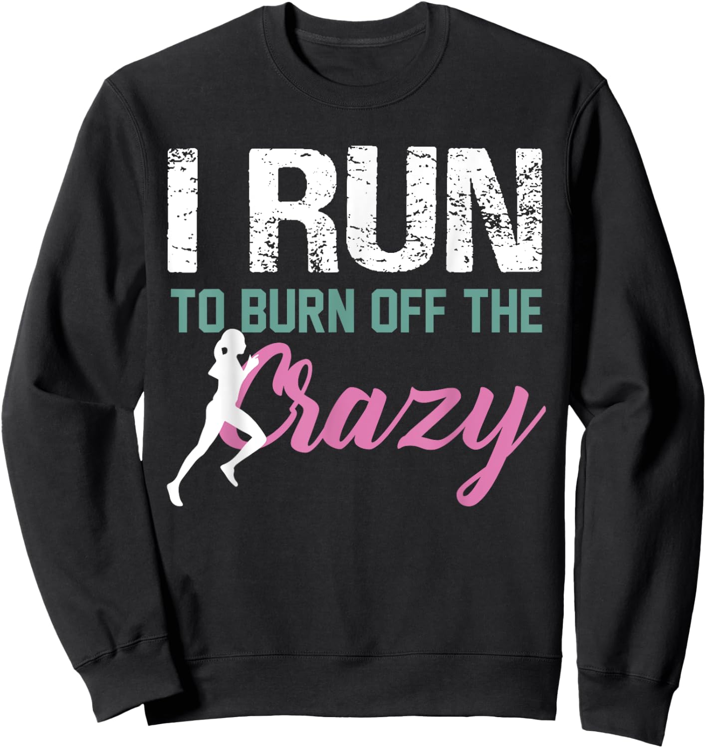 Funny Running Shirt I Run To Burn The Crazy Off Fitness Sweatshirt - Sweatshirt | Black