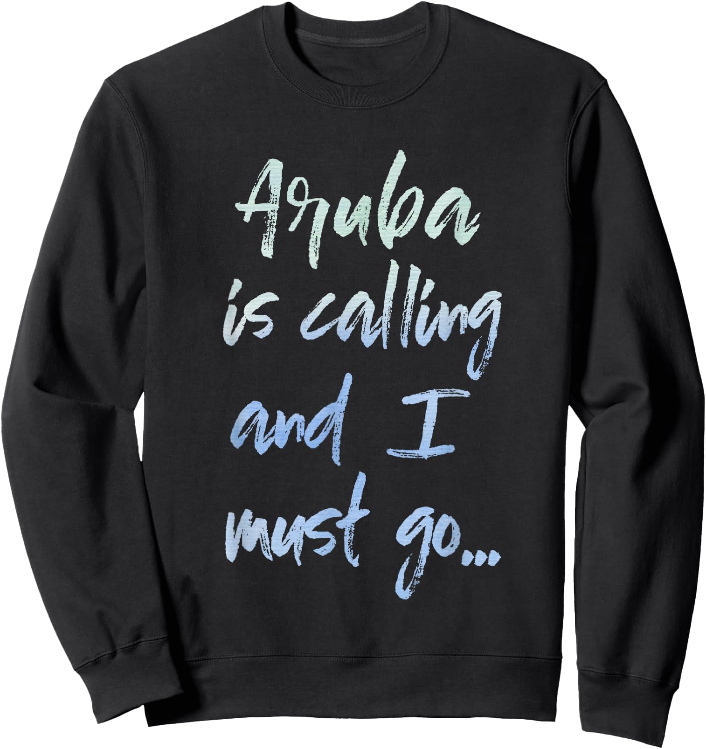 Aruba Is Calling And I Must Go Sweatshirt - Sweatshirt | Black
