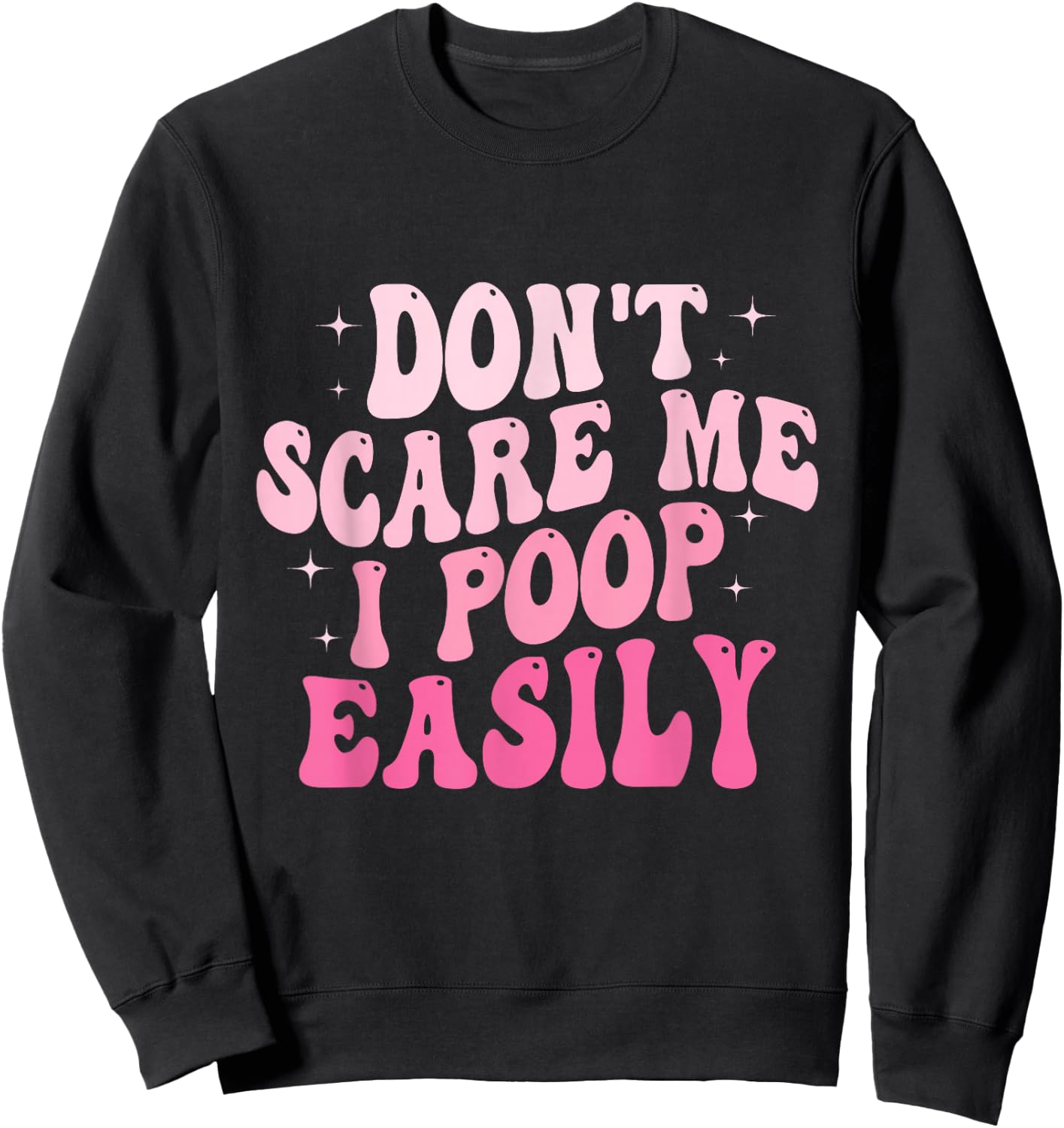 Don't Scare Me I Poop Easily Funny Sarcastic Groovy Saying Sweatshirt - Sweatshirt | Black