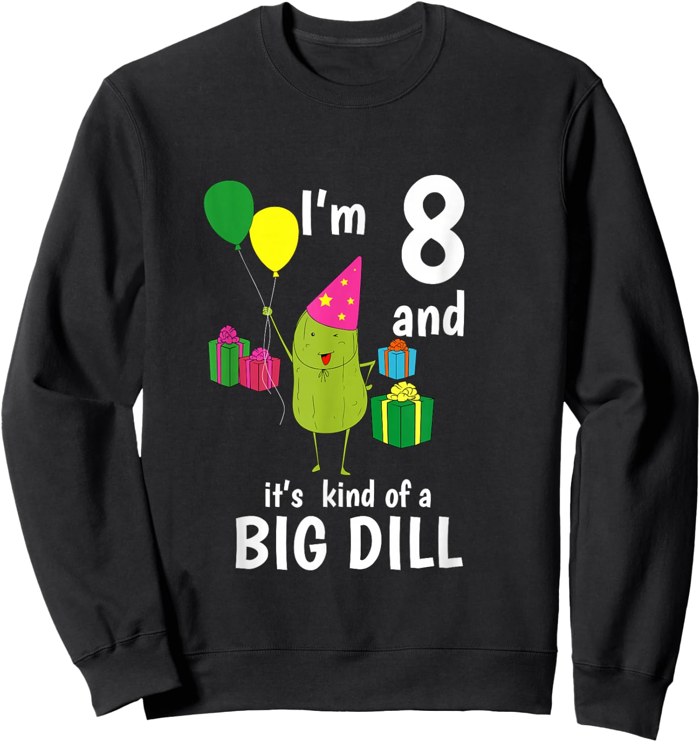 8 Years Old It's A Big Dill Funny Pickle Birthday T Shirt Sweatshirt - Sweatshirt | Black