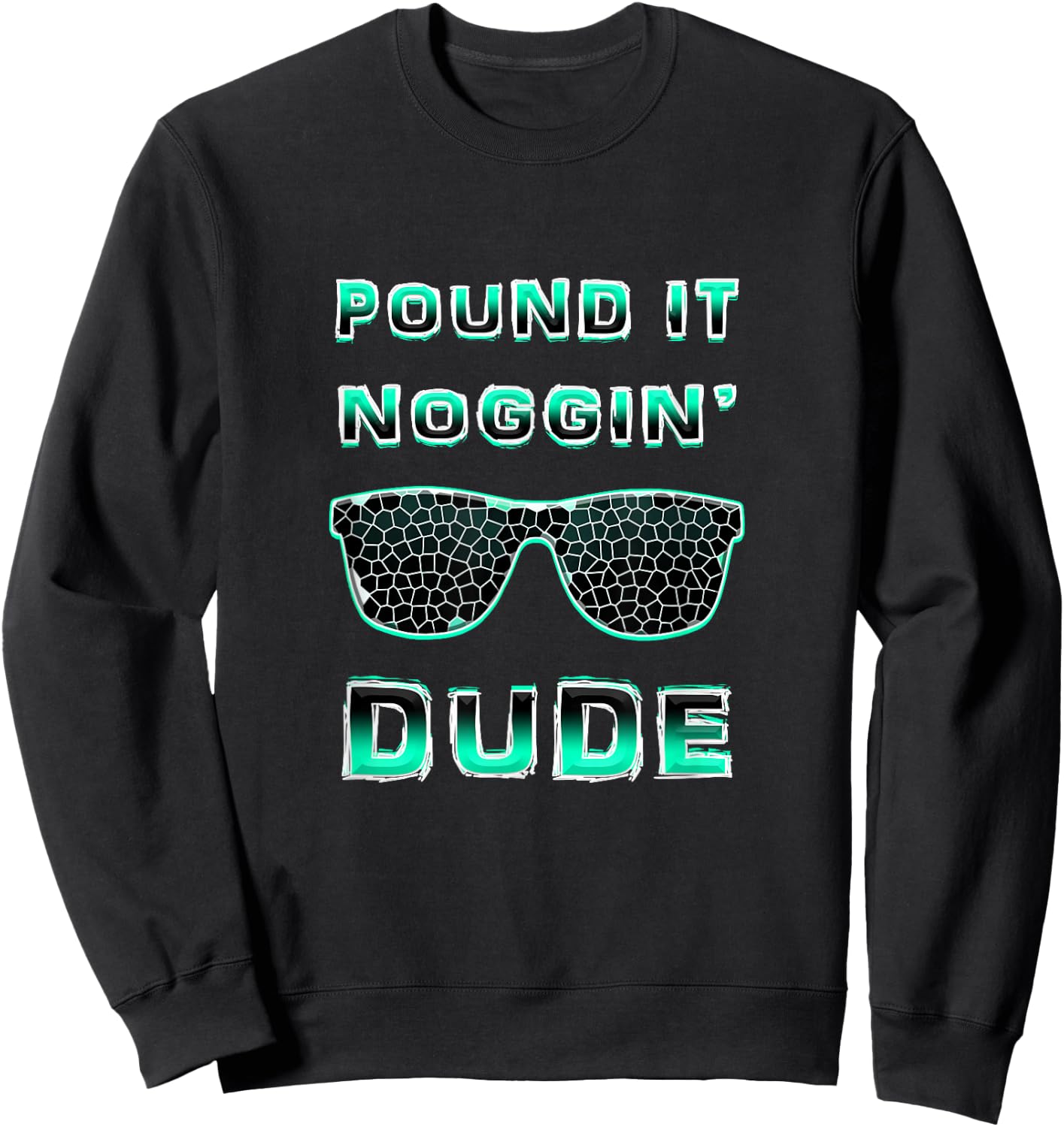 Pound It Noggin Perfect Dude Shirts for Boys Men DUDE Sweatshirt - Sweatshirt | Black