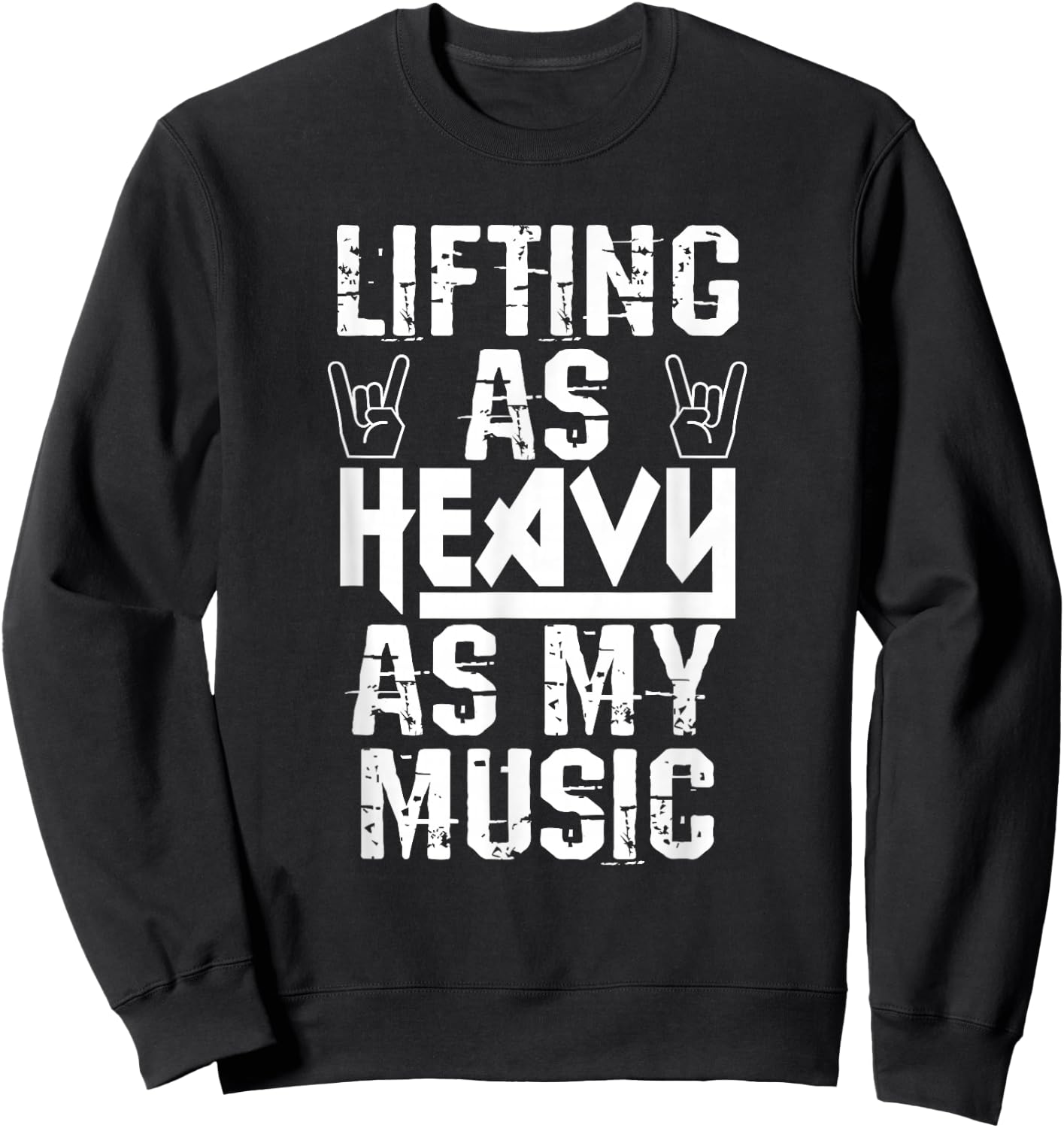 Lifting As Heavy As My Music Shirt Heavy Metal Fans Workouts Sweatshirt - Sweatshirt | Black