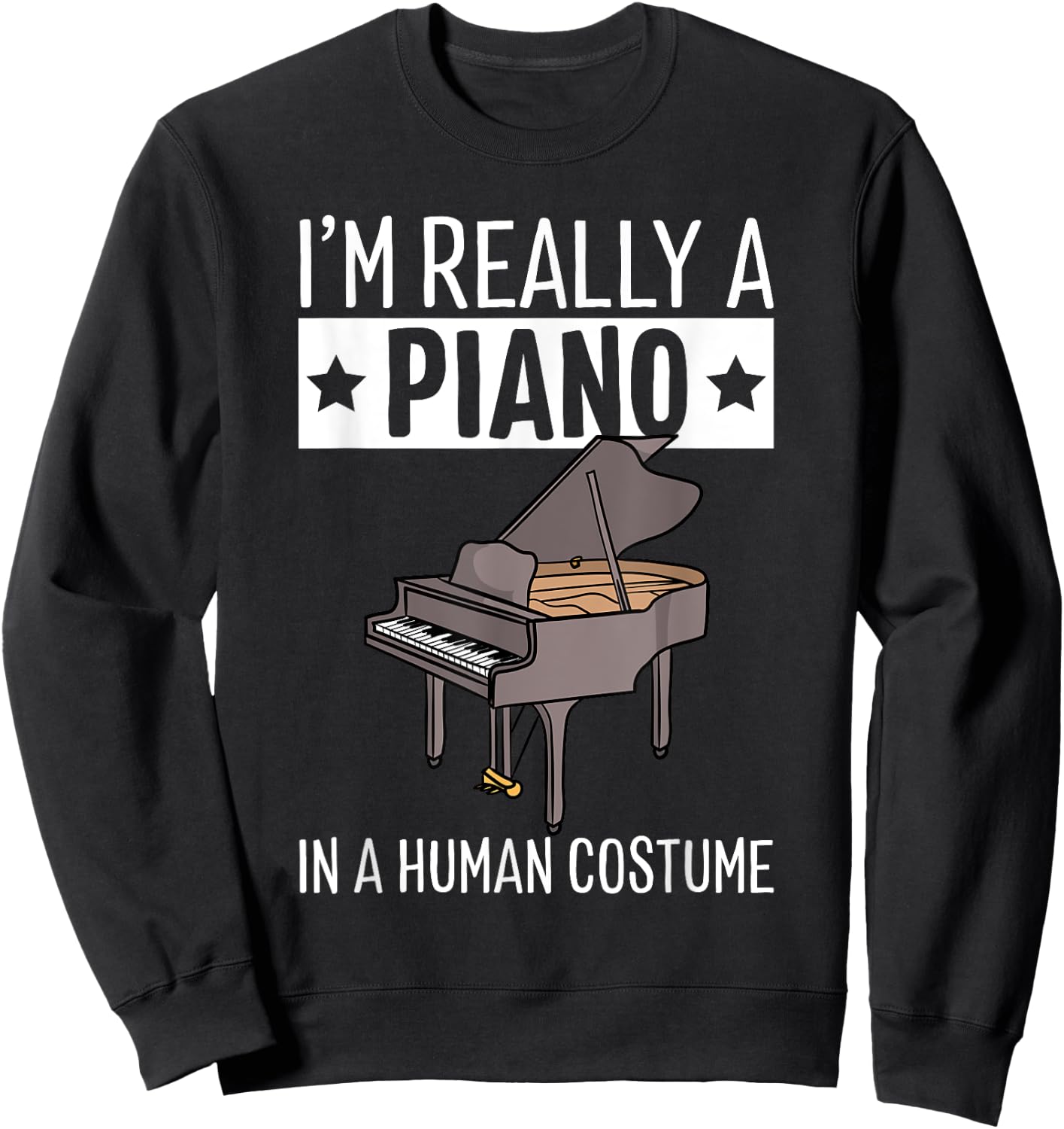 I'm Really A Piano In A Human Costume Halloween Funny Music Sweatshirt - Sweatshirt | Black